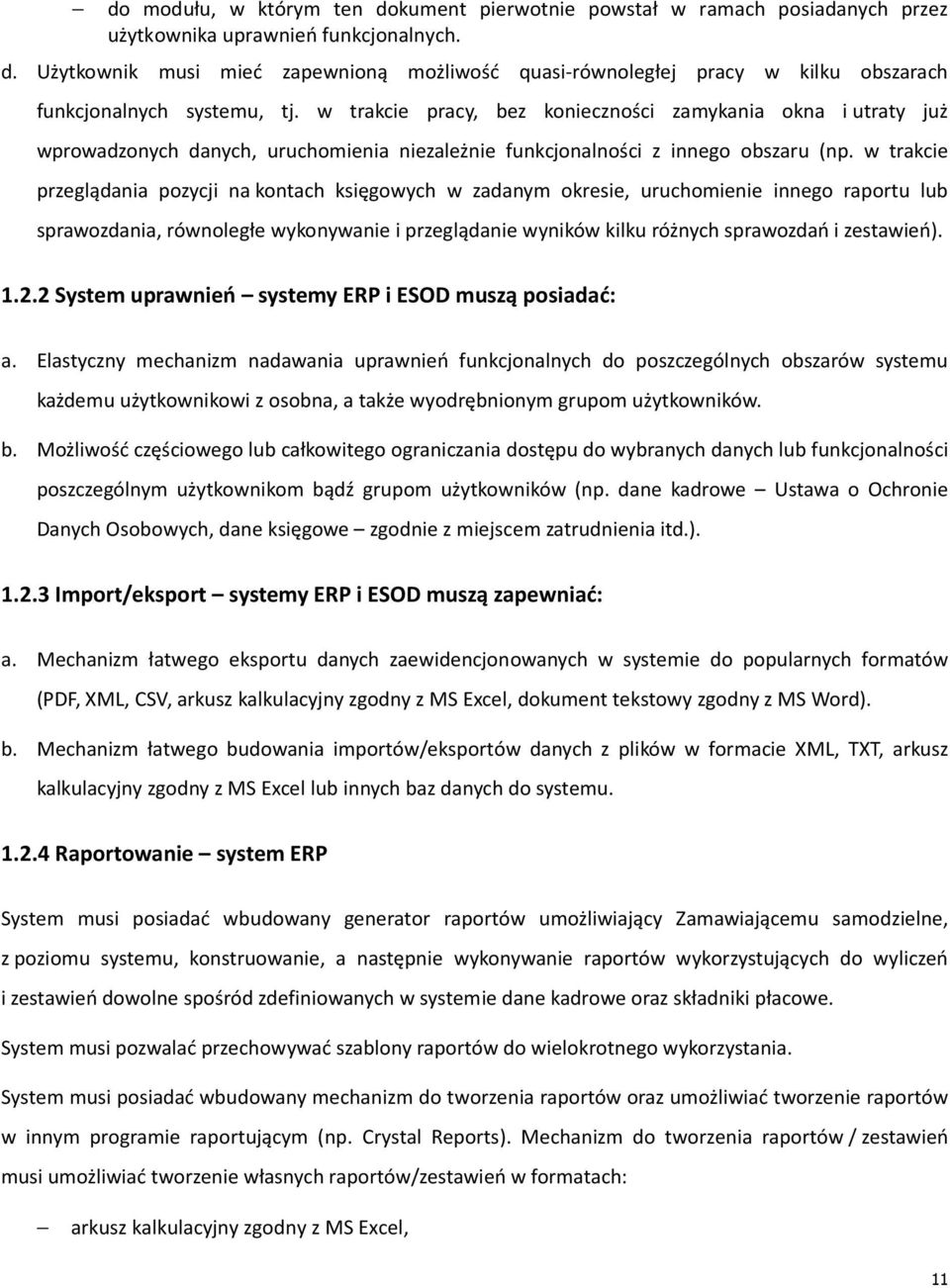 w trakcie przeglądania pozycji na kontach księgowych w zadanym okresie, uruchomienie innego raportu lub sprawozdania, równoległe wykonywanie i przeglądanie wyników kilku różnych sprawozdań i