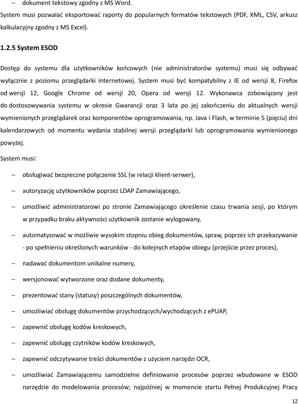 System musi być kompatybilny z IE od wersji 8, Firefox od wersji 12, Google Chrome od wersji 20, Opera od wersji 12.