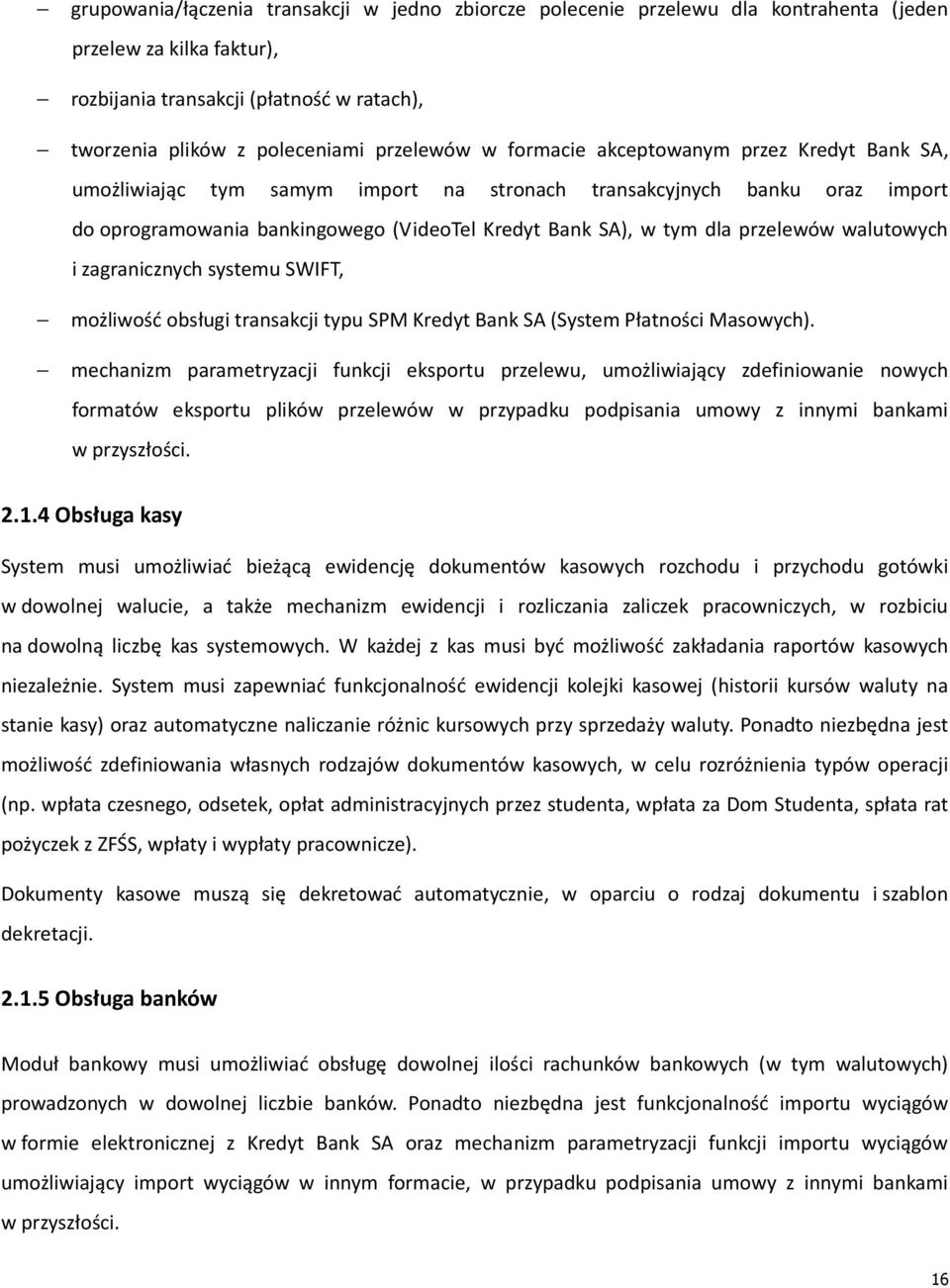 walutowych i zagranicznych systemu SWIFT, możliwość obsługi transakcji typu SPM Kredyt Bank SA (System Płatności Masowych).