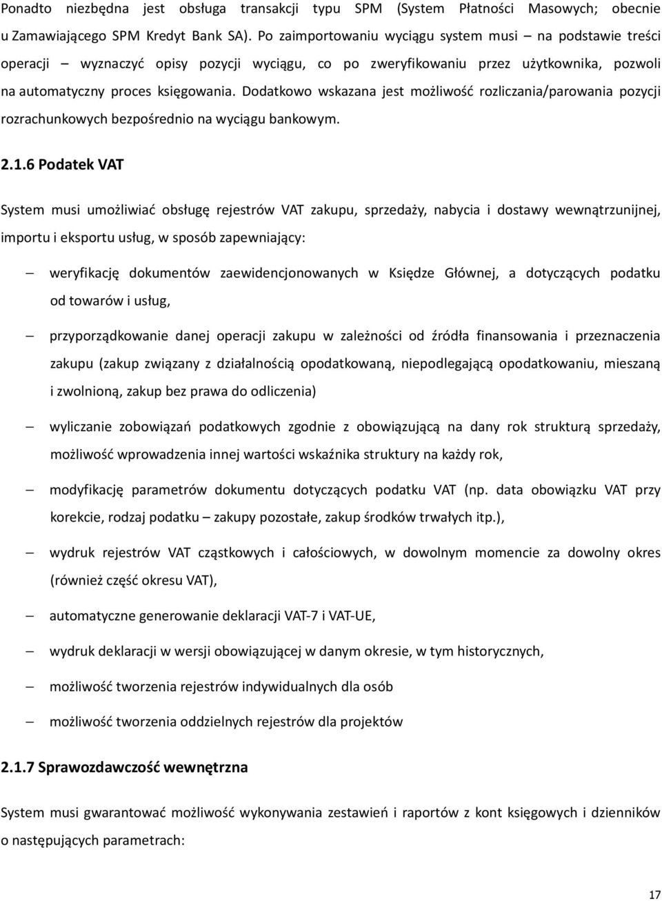 Dodatkowo wskazana jest możliwość rozliczania/parowania pozycji rozrachunkowych bezpośrednio na wyciągu bankowym. 2.1.