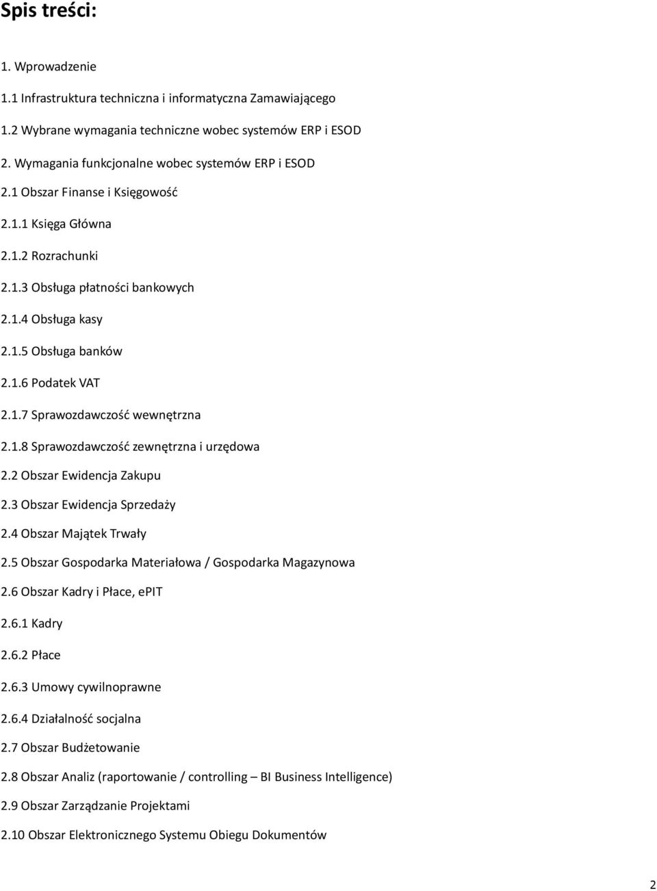 1.7 Sprawozdawczość wewnętrzna 2.1.8 Sprawozdawczość zewnętrzna i urzędowa 2.2 Obszar Ewidencja Zakupu 2.3 Obszar Ewidencja Sprzedaży 2.4 Obszar Majątek Trwały 2.