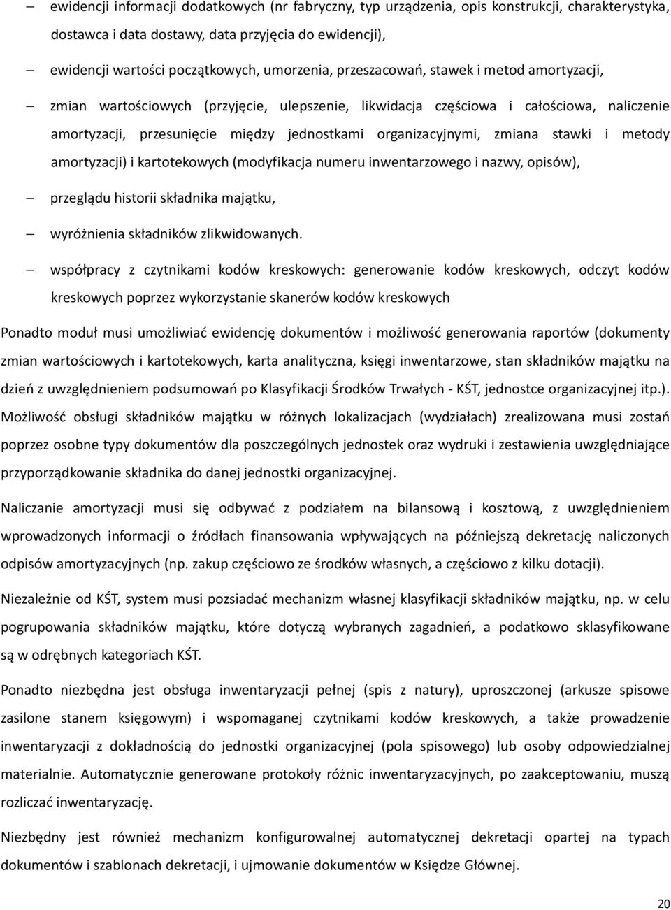 zmiana stawki i metody amortyzacji) i kartotekowych (modyfikacja numeru inwentarzowego i nazwy, opisów), przeglądu historii składnika majątku, wyróżnienia składników zlikwidowanych.