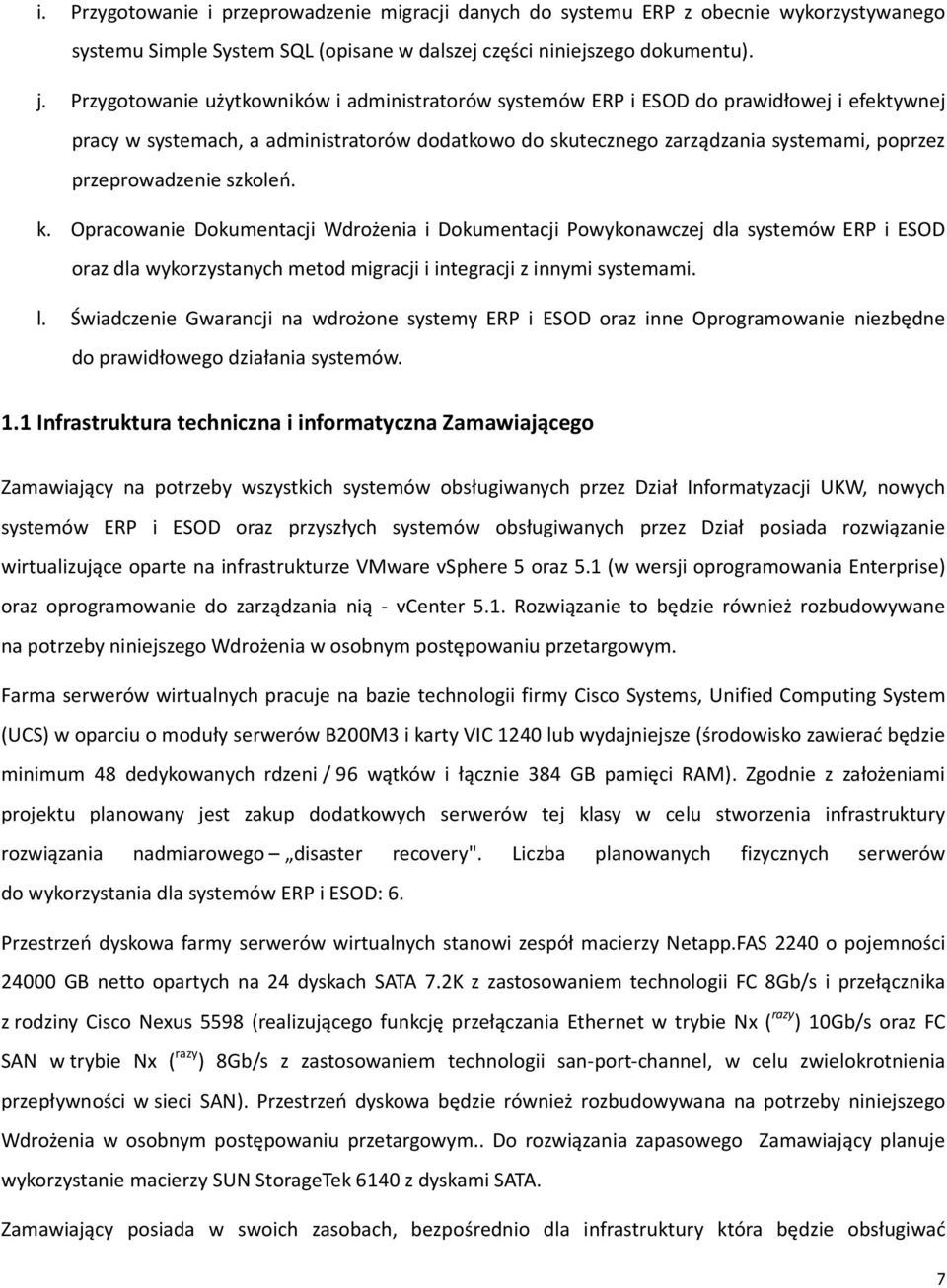 przeprowadzenie szkoleń. k. Opracowanie Dokumentacji Wdrożenia i Dokumentacji Powykonawczej dla systemów ERP i ESOD oraz dla wykorzystanych metod migracji i integracji z innymi systemami. l.