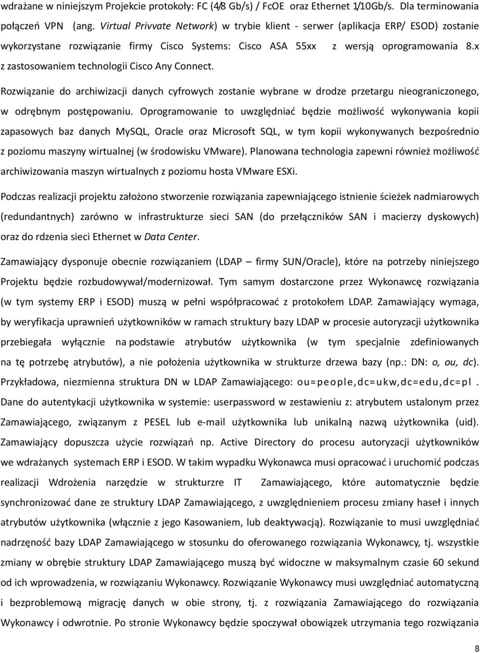 x z zastosowaniem technologii Cisco Any Connect. Rozwiązanie do archiwizacji danych cyfrowych zostanie wybrane w drodze przetargu nieograniczonego, w odrębnym postępowaniu.