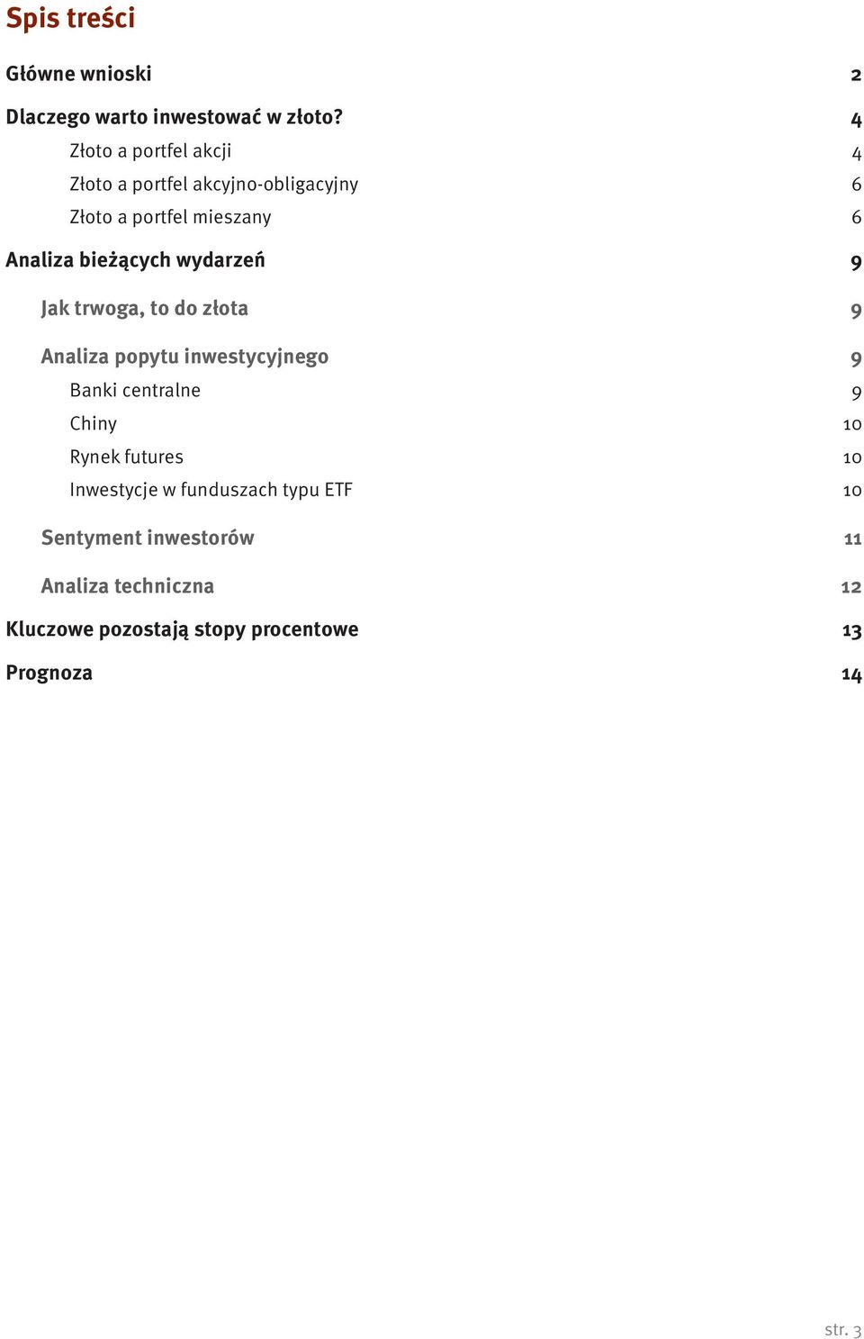 bieżących wydarzeń 9 Jak trwoga, to do złota 9 Analiza popytu inwestycyjnego 9 Banki centralne 9 Chiny 10
