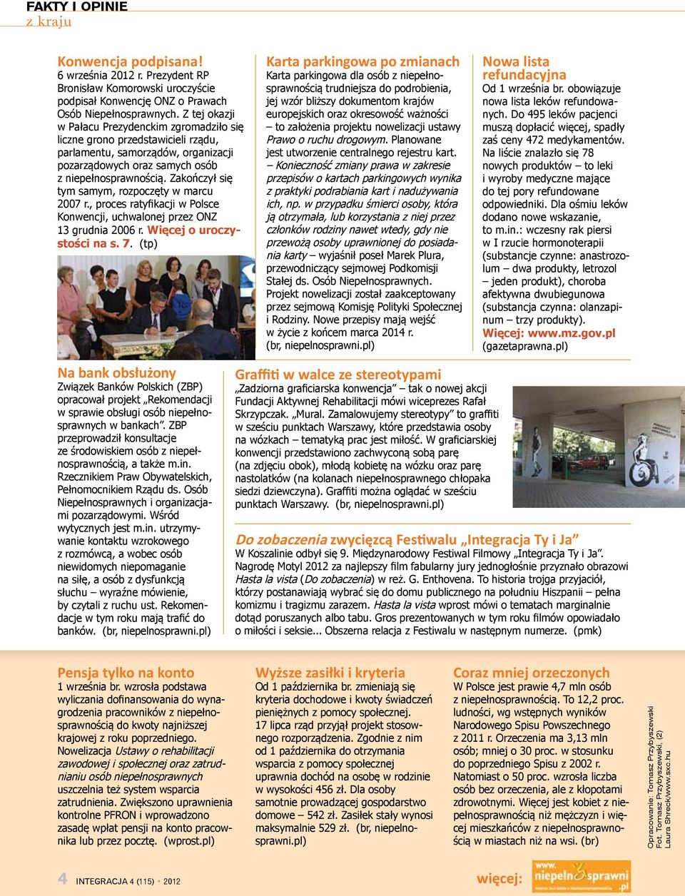 Zakończył się tym samym, rozpoczęty w marcu 2007 r., proces ratyfikacji w Polsce Konwencji, uchwalonej przez ONZ 13 grudnia 2006 r. Więcej o uroczystości na s. 7.