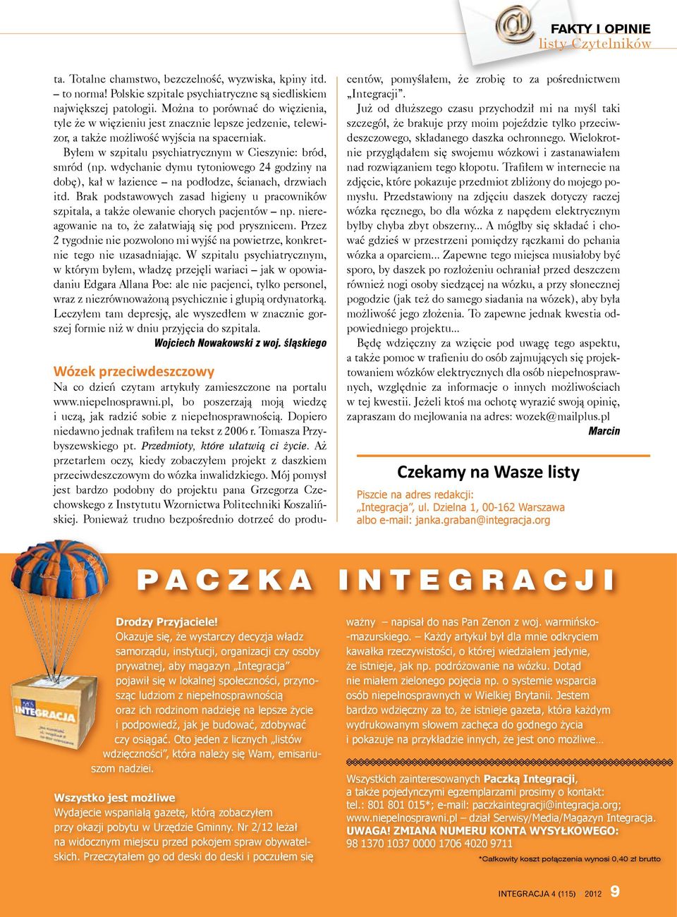 wdychanie dymu tytoniowego 24 godziny na dobę), kał w łazience na podłodze, ścianach, drzwiach itd. Brak podstawowych zasad higieny u pracowników szpitala, a także olewanie chorych pacjentów np.