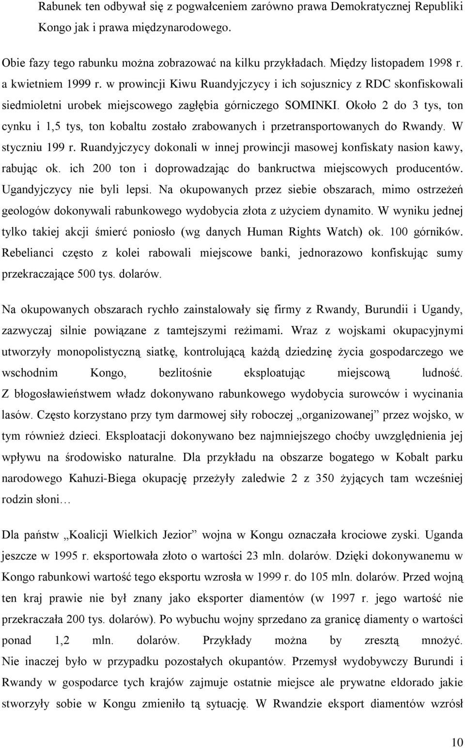 Około 2 do 3 tys, ton cynku i 1,5 tys, ton kobaltu zostało zrabowanych i przetransportowanych do Rwandy. W styczniu 199 r.