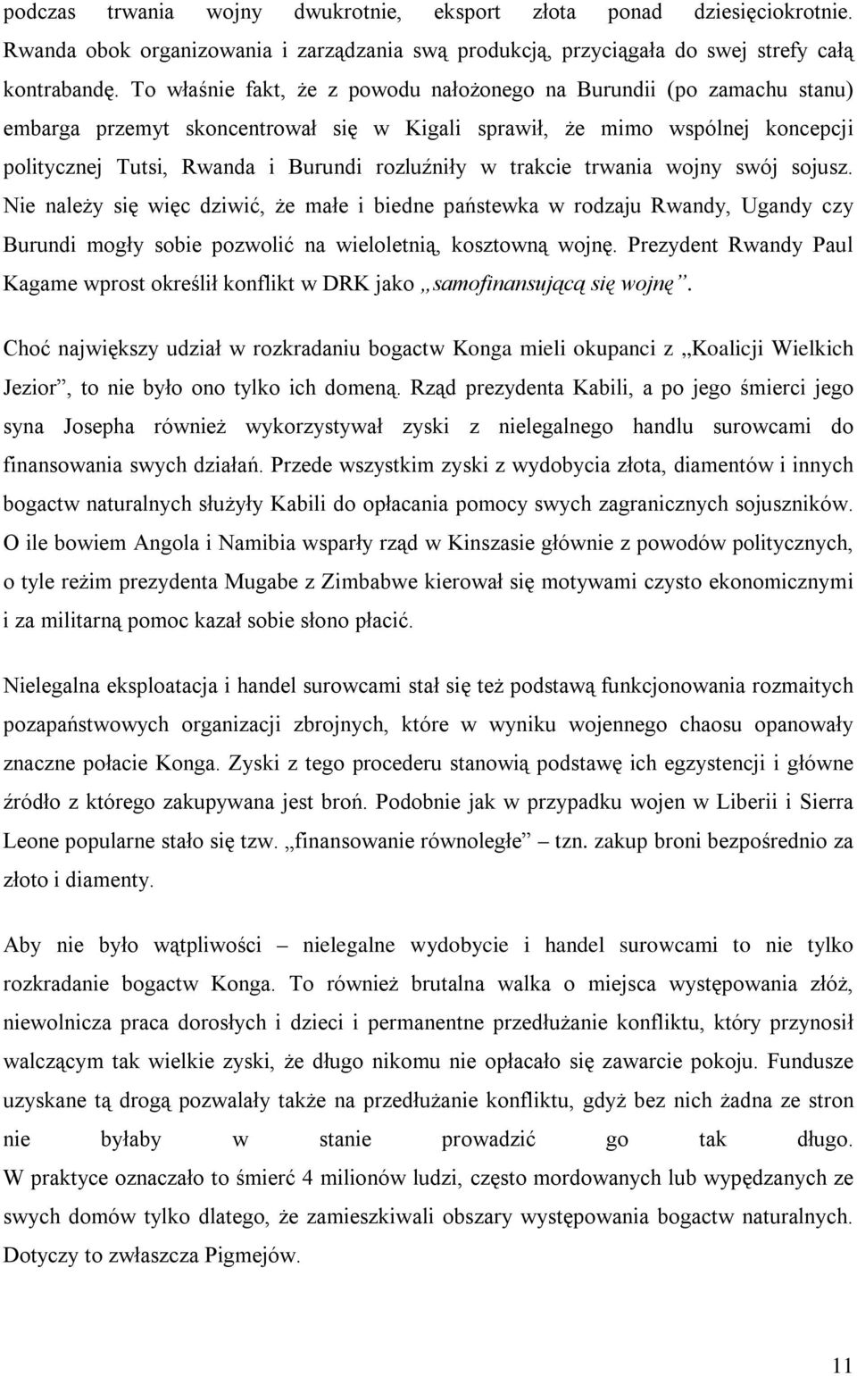 trakcie trwania wojny swój sojusz. Nie należy się więc dziwić, że małe i biedne państewka w rodzaju Rwandy, Ugandy czy Burundi mogły sobie pozwolić na wieloletnią, kosztowną wojnę.