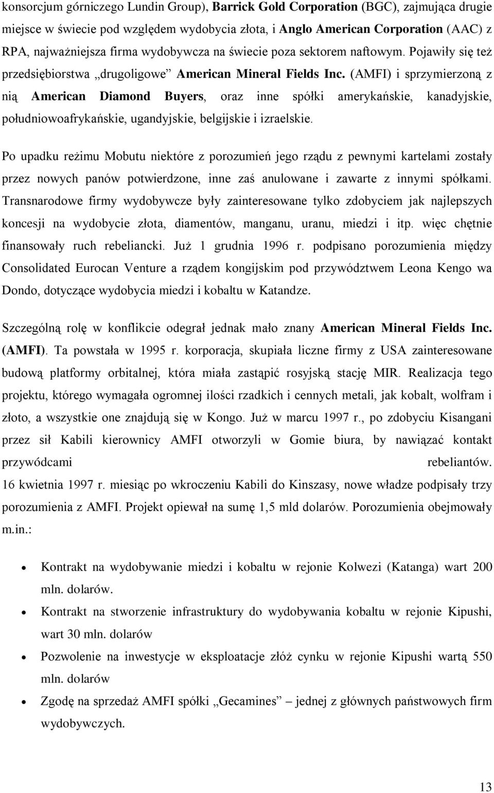 (AMFI) i sprzymierzoną z nią American Diamond Buyers, oraz inne spółki amerykańskie, kanadyjskie, południowoafrykańskie, ugandyjskie, belgijskie i izraelskie.