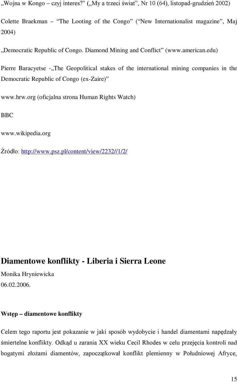 org (oficjalna strona Human Rights Watch) BBC www.wikipedia.org Źródło: http://www.psz.pl/content/view/2232//1/2/ Diamentowe konflikty - Liberia i Sierra Leone Monika Hryniewicka 06.02.2006.
