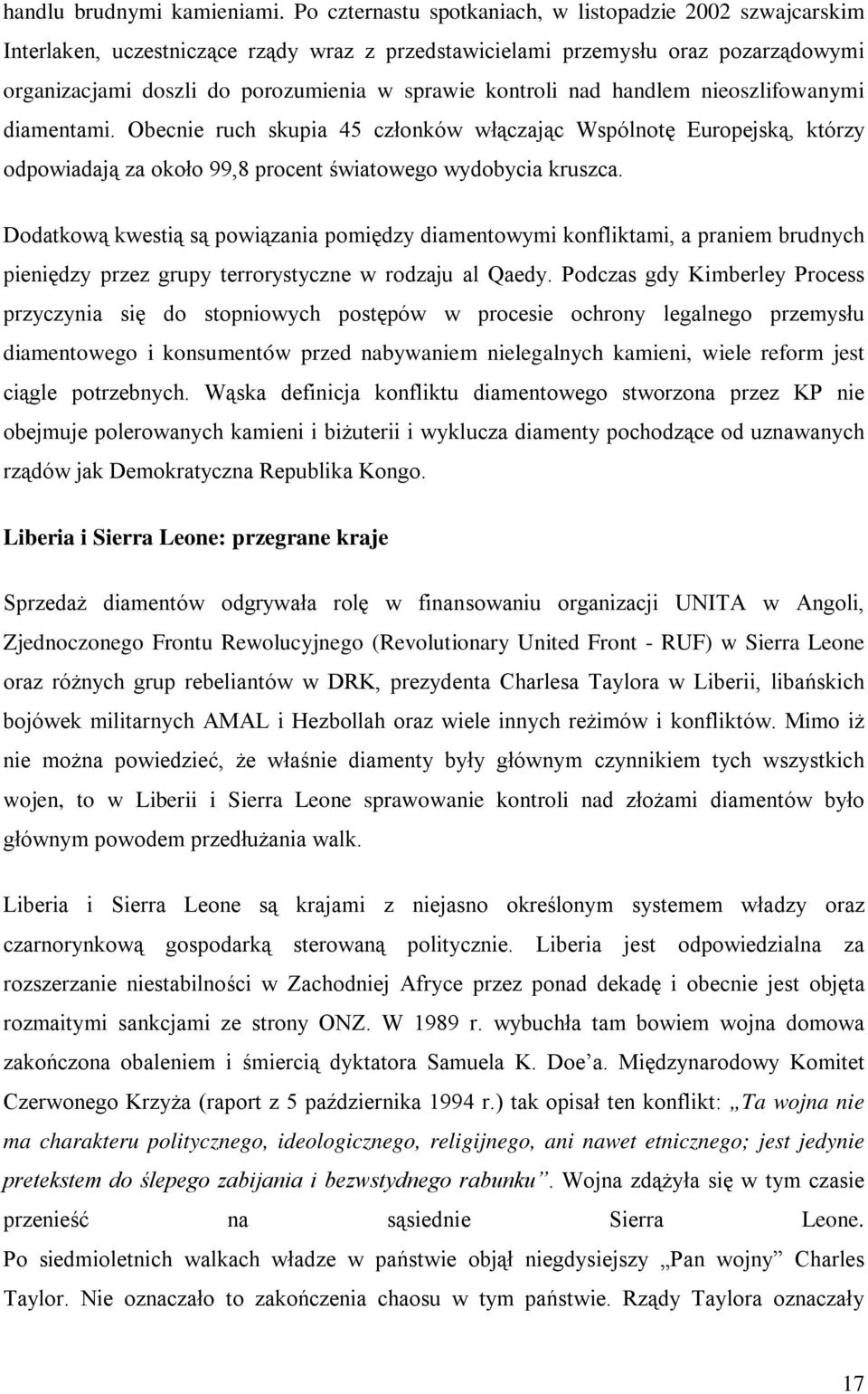 kontroli nad handlem nieoszlifowanymi diamentami. Obecnie ruch skupia 45 członków włączając Wspólnotę Europejską, którzy odpowiadają za około 99,8 procent światowego wydobycia kruszca.