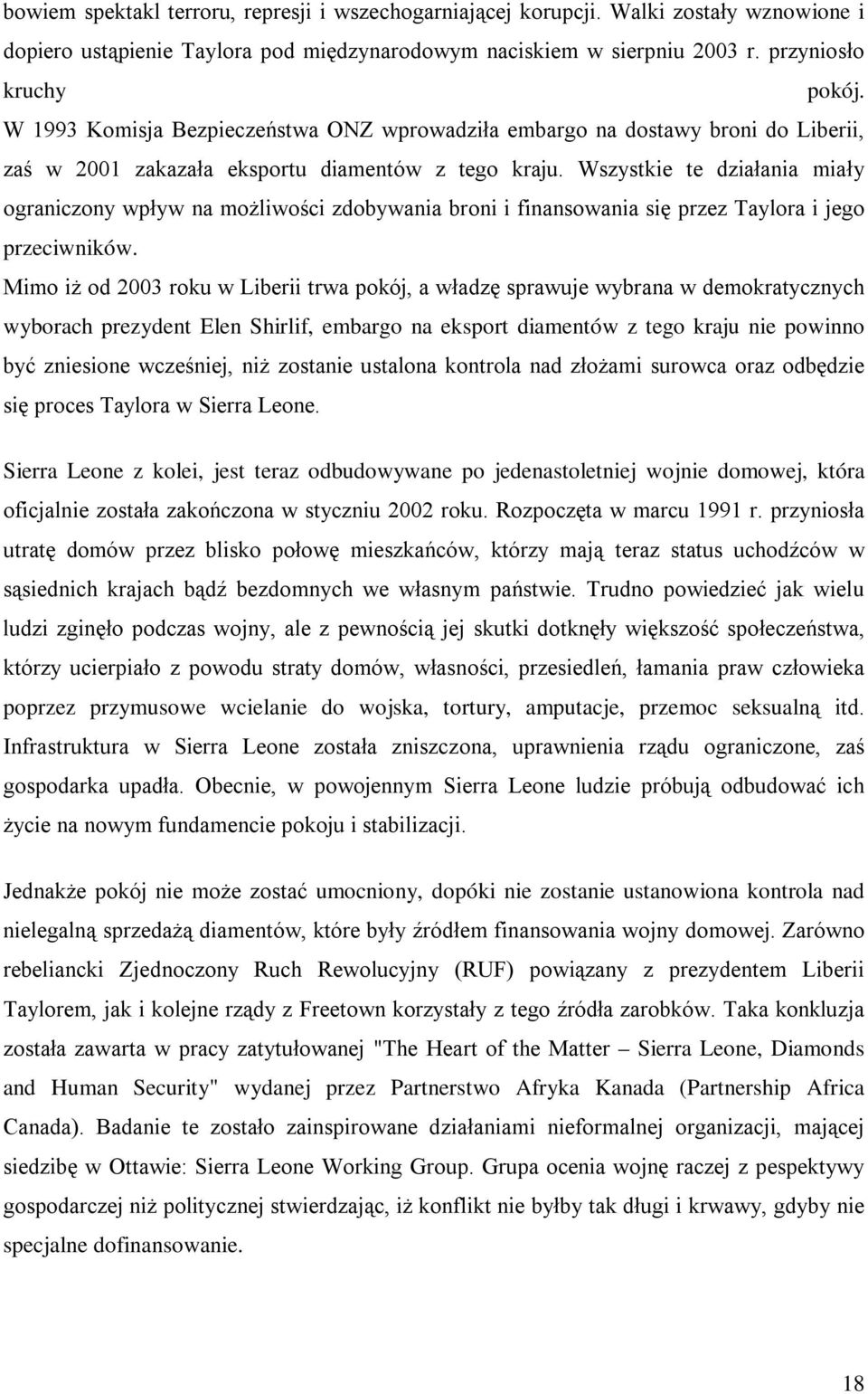 Wszystkie te działania miały ograniczony wpływ na możliwości zdobywania broni i finansowania się przez Taylora i jego przeciwników.