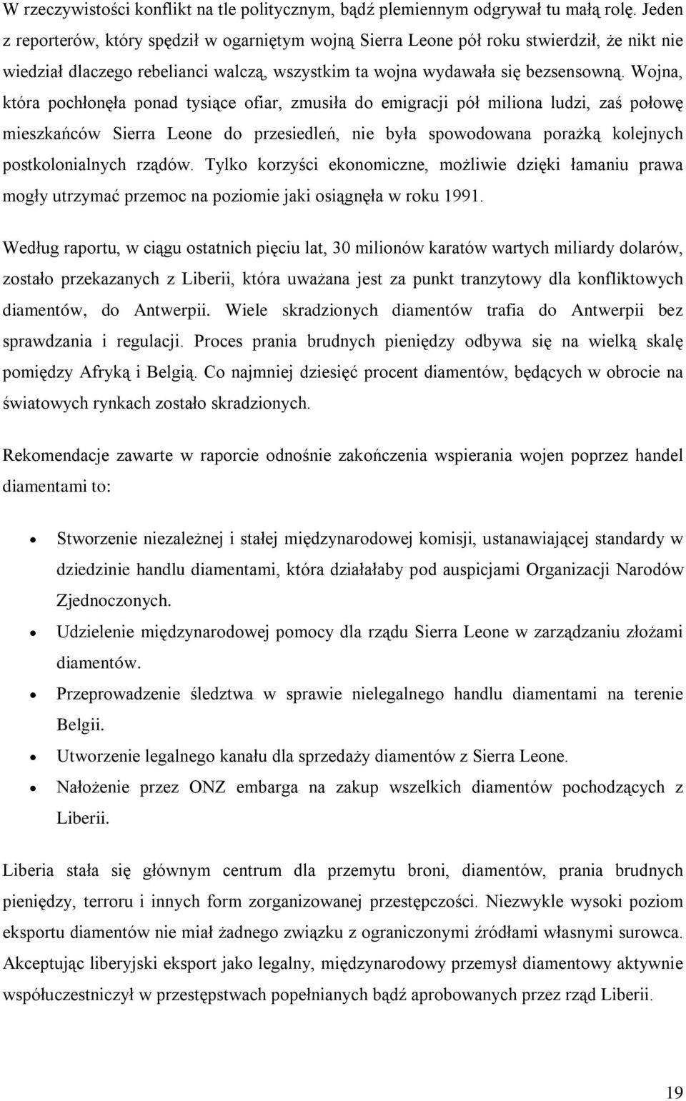 Wojna, która pochłonęła ponad tysiące ofiar, zmusiła do emigracji pół miliona ludzi, zaś połowę mieszkańców Sierra Leone do przesiedleń, nie była spowodowana porażką kolejnych postkolonialnych rządów.
