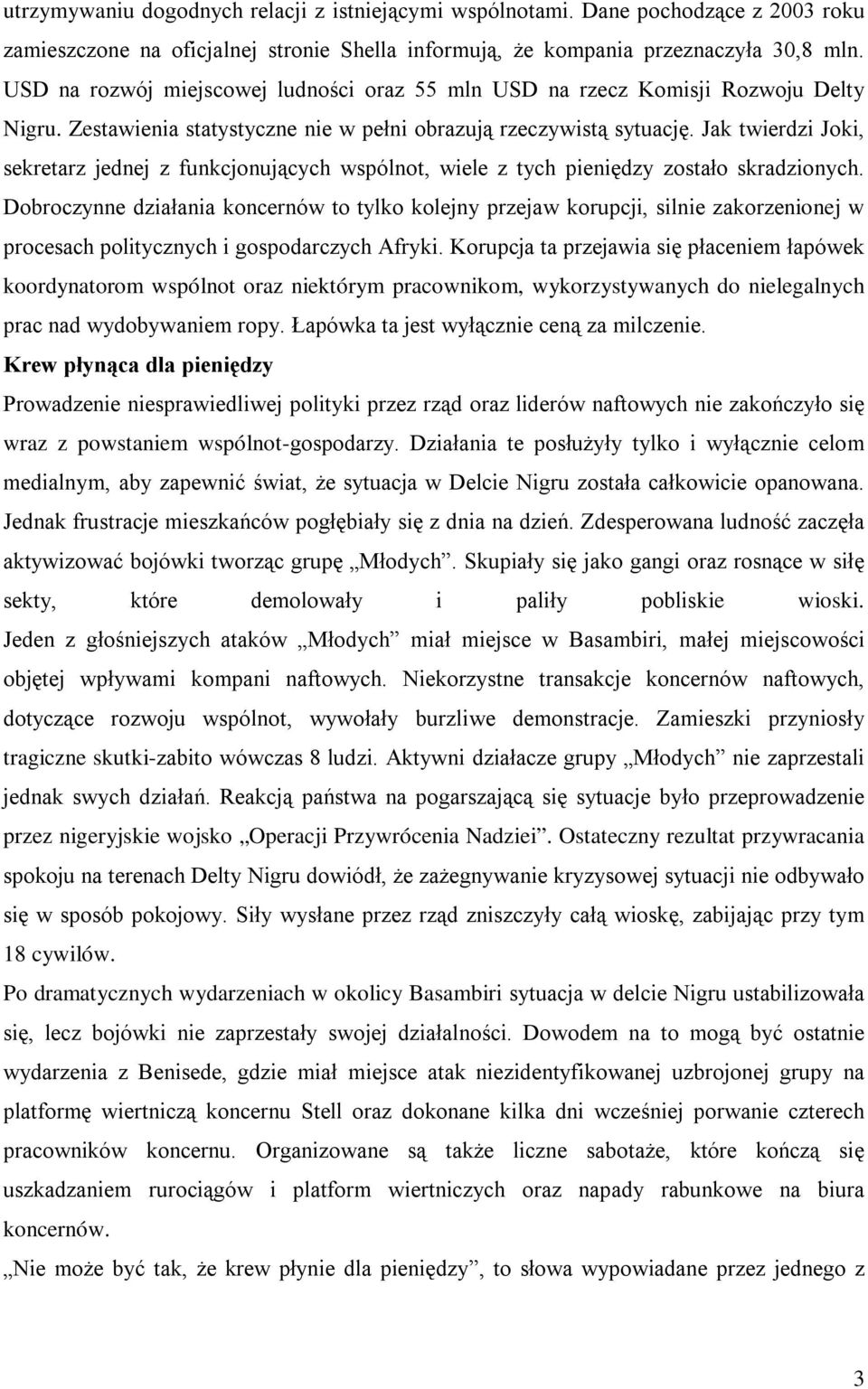 Jak twierdzi Joki, sekretarz jednej z funkcjonujących wspólnot, wiele z tych pieniędzy zostało skradzionych.