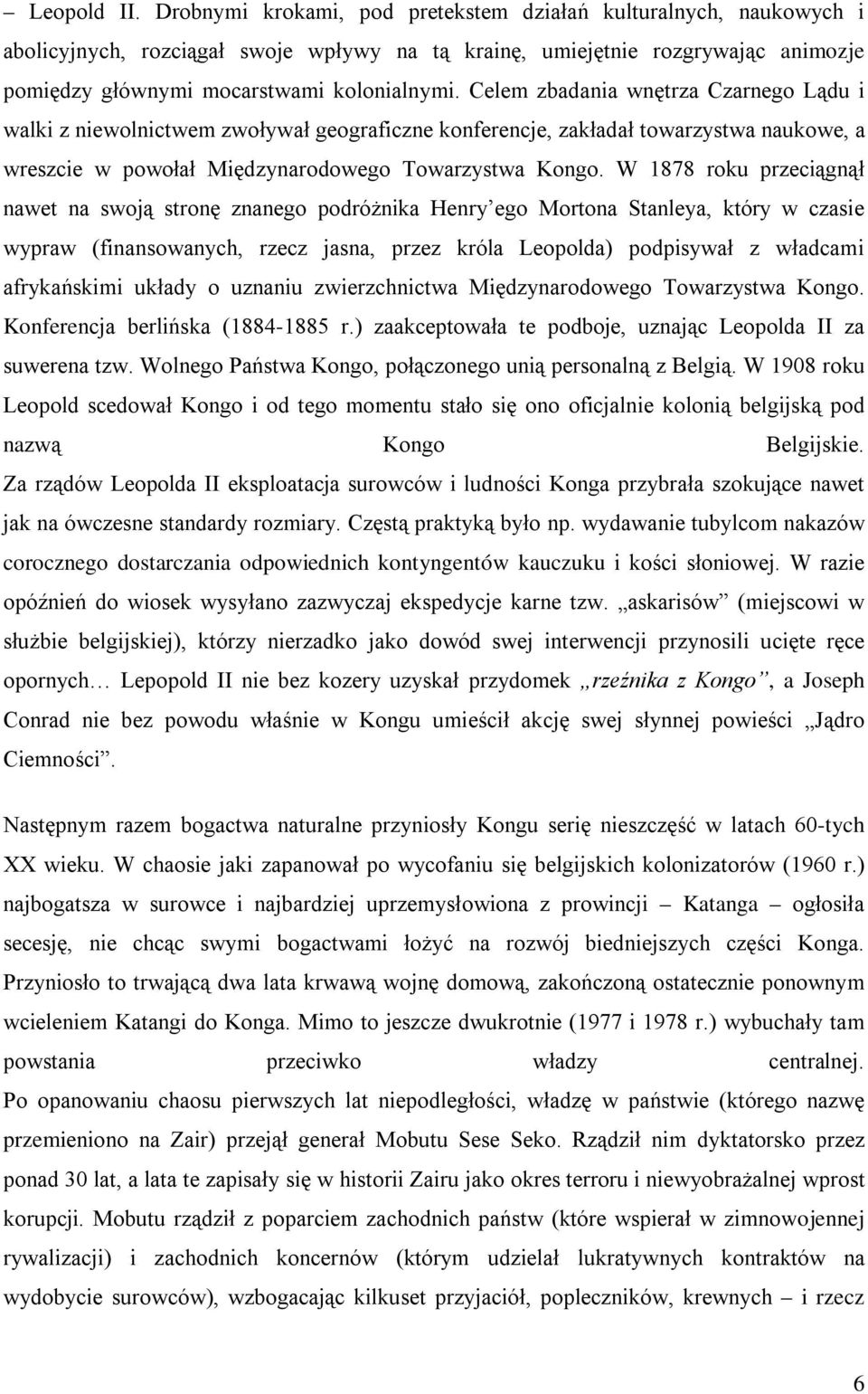 Celem zbadania wnętrza Czarnego Lądu i walki z niewolnictwem zwoływał geograficzne konferencje, zakładał towarzystwa naukowe, a wreszcie w powołał Międzynarodowego Towarzystwa Kongo.