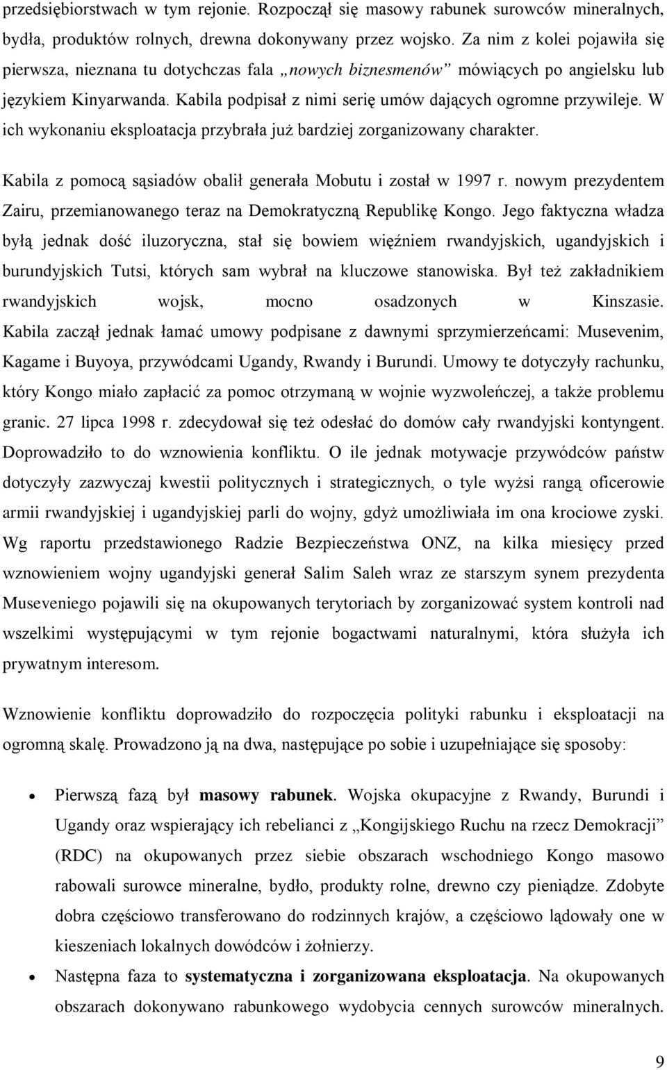 W ich wykonaniu eksploatacja przybrała już bardziej zorganizowany charakter. Kabila z pomocą sąsiadów obalił generała Mobutu i został w 1997 r.