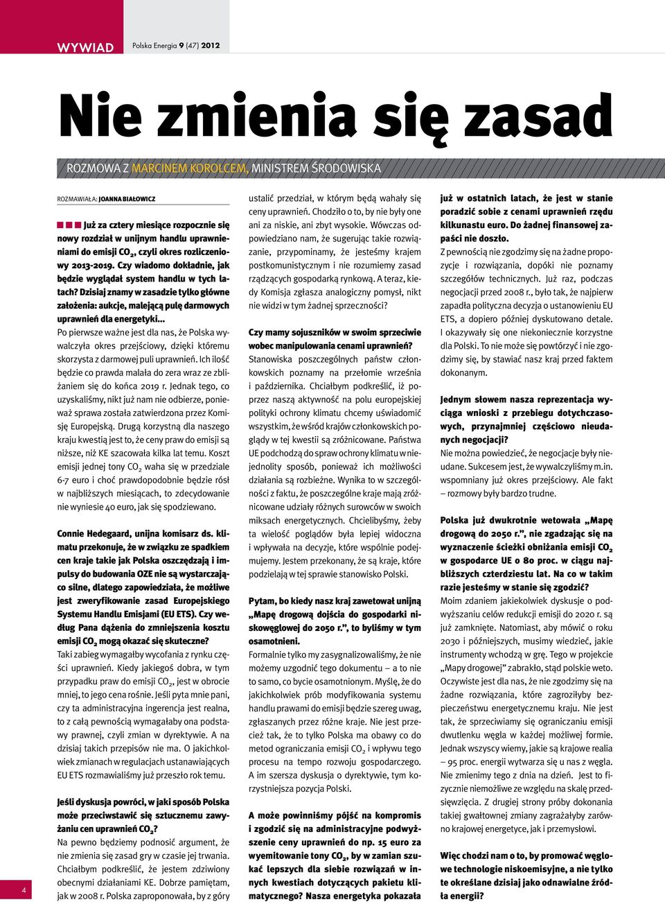 Dzisiaj znamy w zasadzie tylko główne założenia: aukcje, malejącą pulę darmowych uprawnień dla energetyki Po pierwsze ważne jest dla nas, że Polska wywalczyła okres przejściowy, dzięki któremu