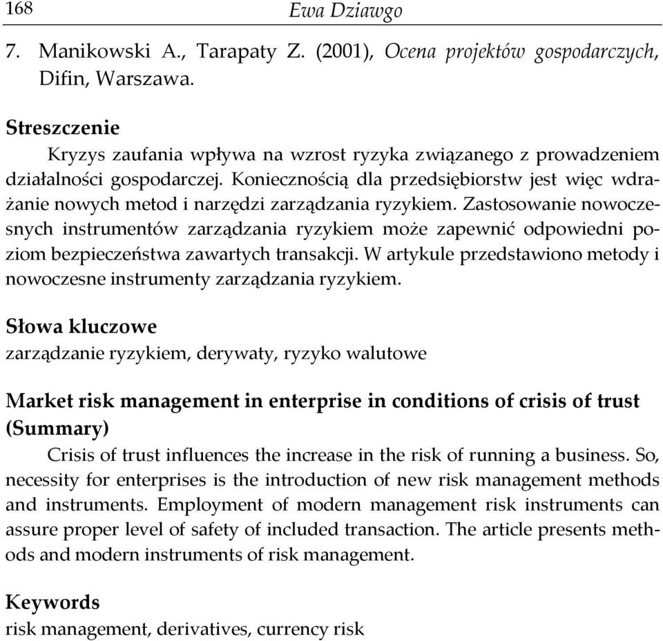 Zastosowanie nowoczesnych instrumentów zarządzania ryzykiem może zapewnić odpowiedni poziom bezpieczeństwa zawartych transakcji.