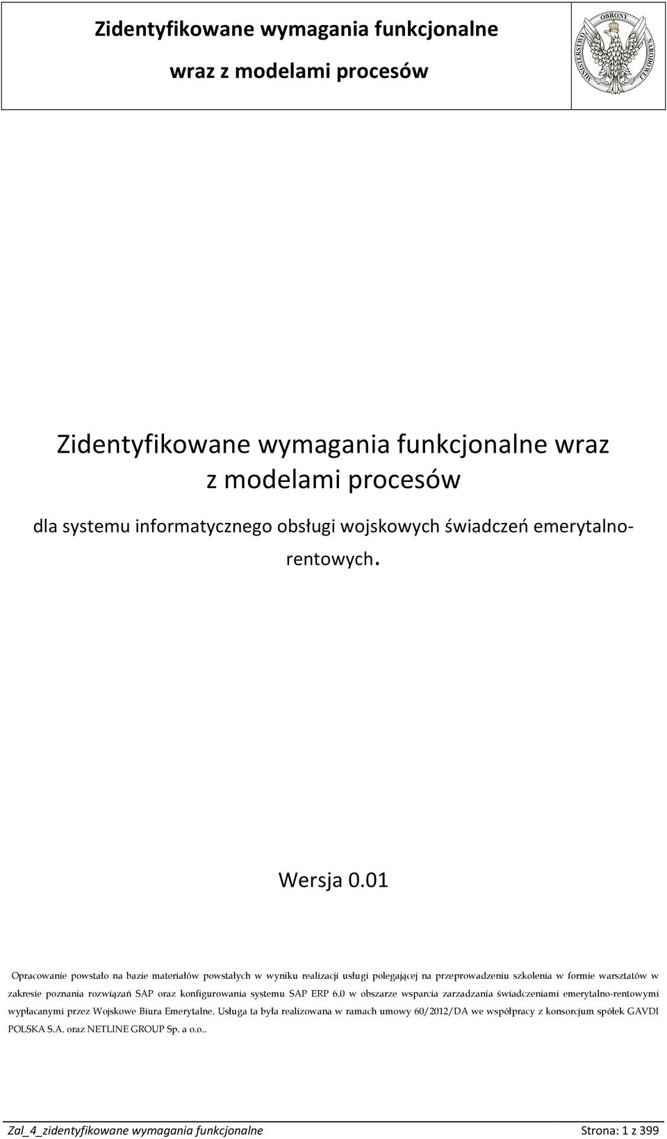 rozwiązań SAP oraz konfigurowania systemu SAP ERP 6.0 w obszarze wsparcia zarzadzania świadczeniami emerytalno-rentowymi wypłacanymi przez Wojskowe Biura Emerytalne.