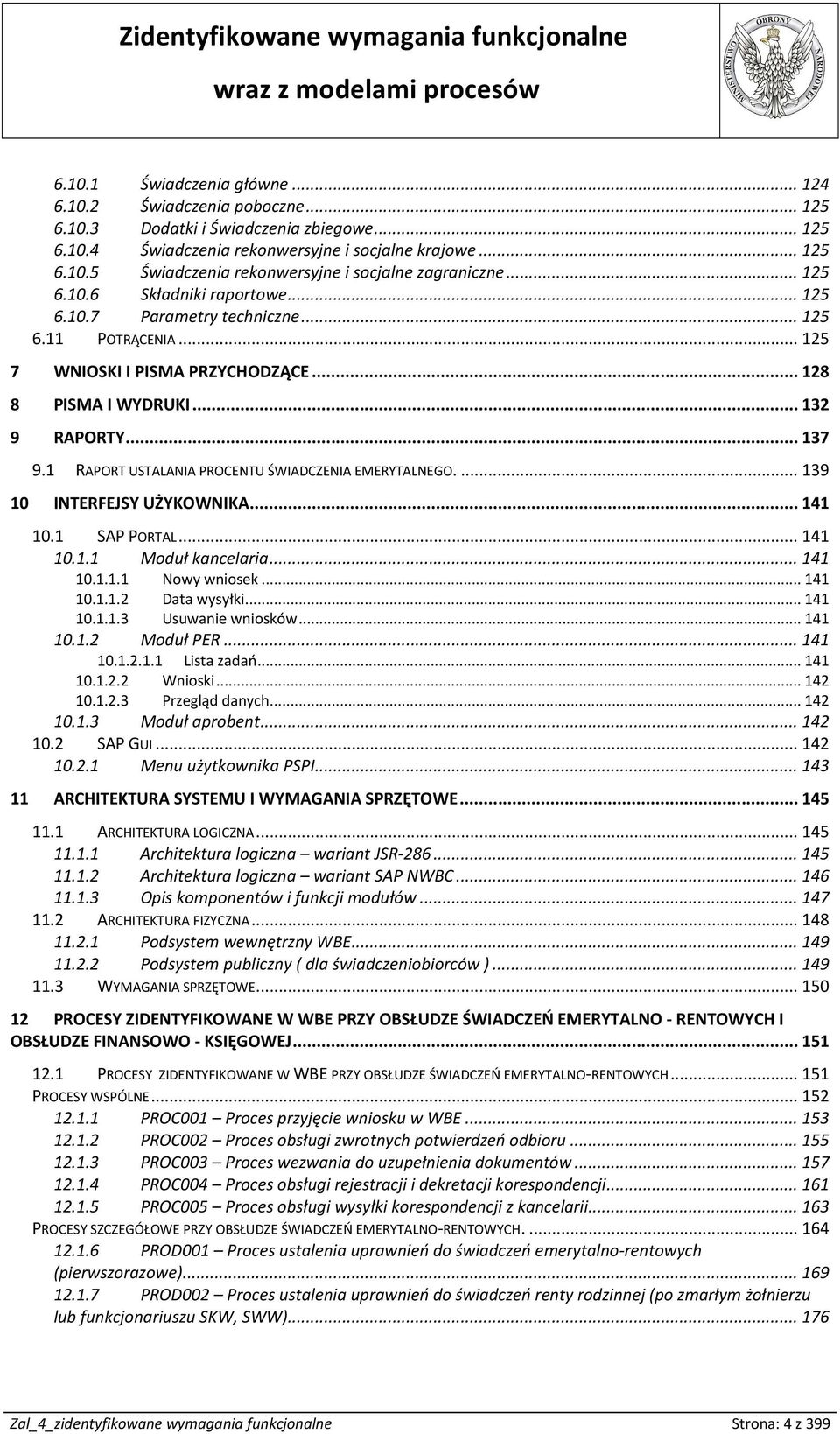 1 RAPORT USTALANIA PROCENTU ŚWIADCZENIA EMERYTALNEGO.... 139 10 INTERFEJSY UŻYKOWNIKA... 141 10.1 SAP PORTAL... 141 10.1.1 Moduł kancelaria... 141 10.1.1.1 Nowy wniosek... 141 10.1.1.2 Data wysyłki.