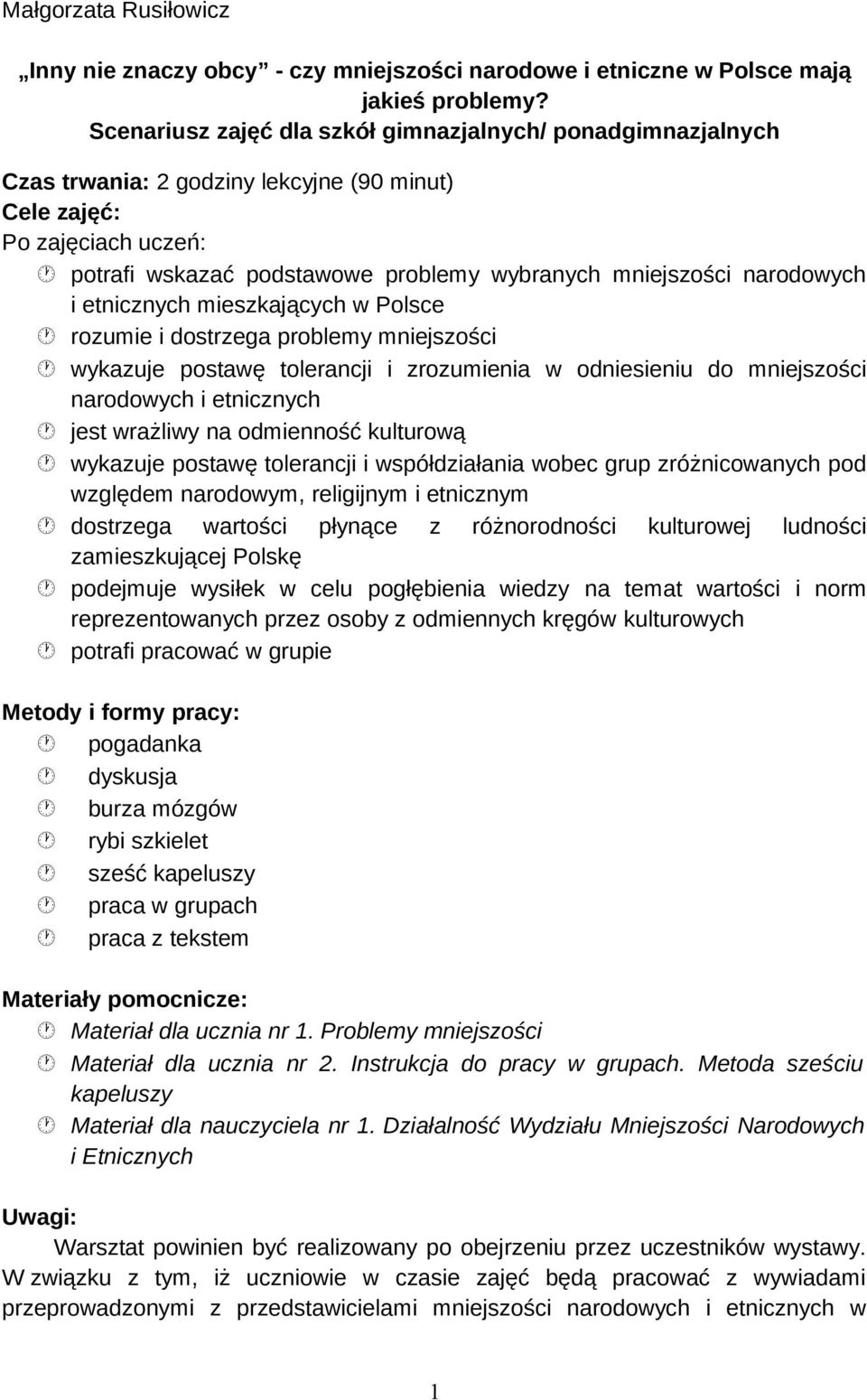 narodowych i etnicznych mieszkających w Polsce rozumie i dostrzega problemy mniejszości wykazuje postawę tolerancji i zrozumienia w odniesieniu do mniejszości narodowych i etnicznych jest wrażliwy na