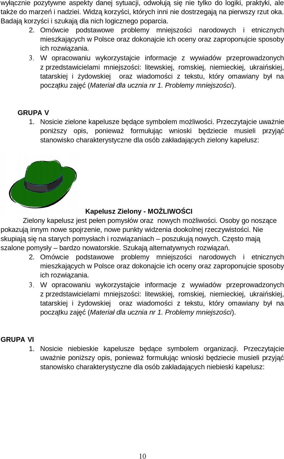 Omówcie podstawowe problemy mniejszości narodowych i etnicznych mieszkających w Polsce oraz dokonajcie ich oceny oraz zaproponujcie sposoby ich rozwiązania. 3.