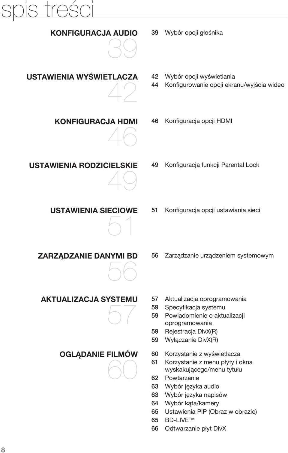 Zarządzanie urządzeniem systemowym Aktualizacja oprogramowania 59 Specyfikacja systemu 59 Powiadomienie o aktualizacji oprogramowania 59 Rejestracja DivX(R) 59 Wyłączanie DivX(R) Korzystanie z