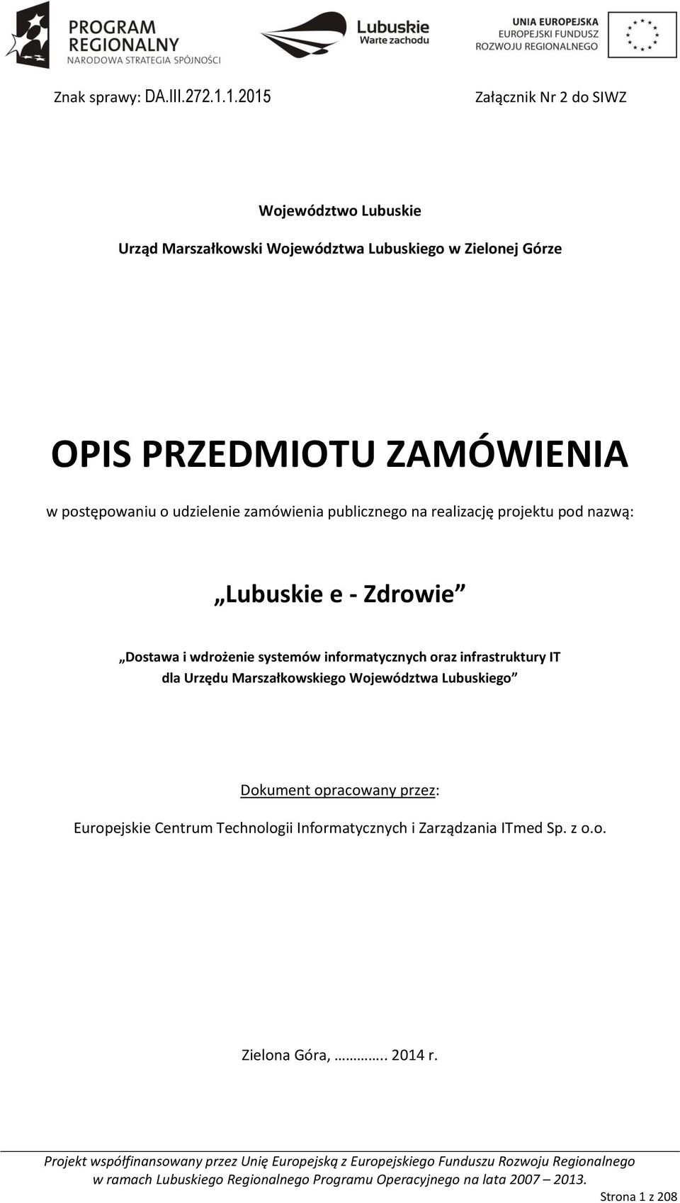 ZAMÓWIENIA w postępowaniu o udzielenie zamówienia publicznego na realizację projektu pod nazwą: Lubuskie e - Zdrowie Dostawa i