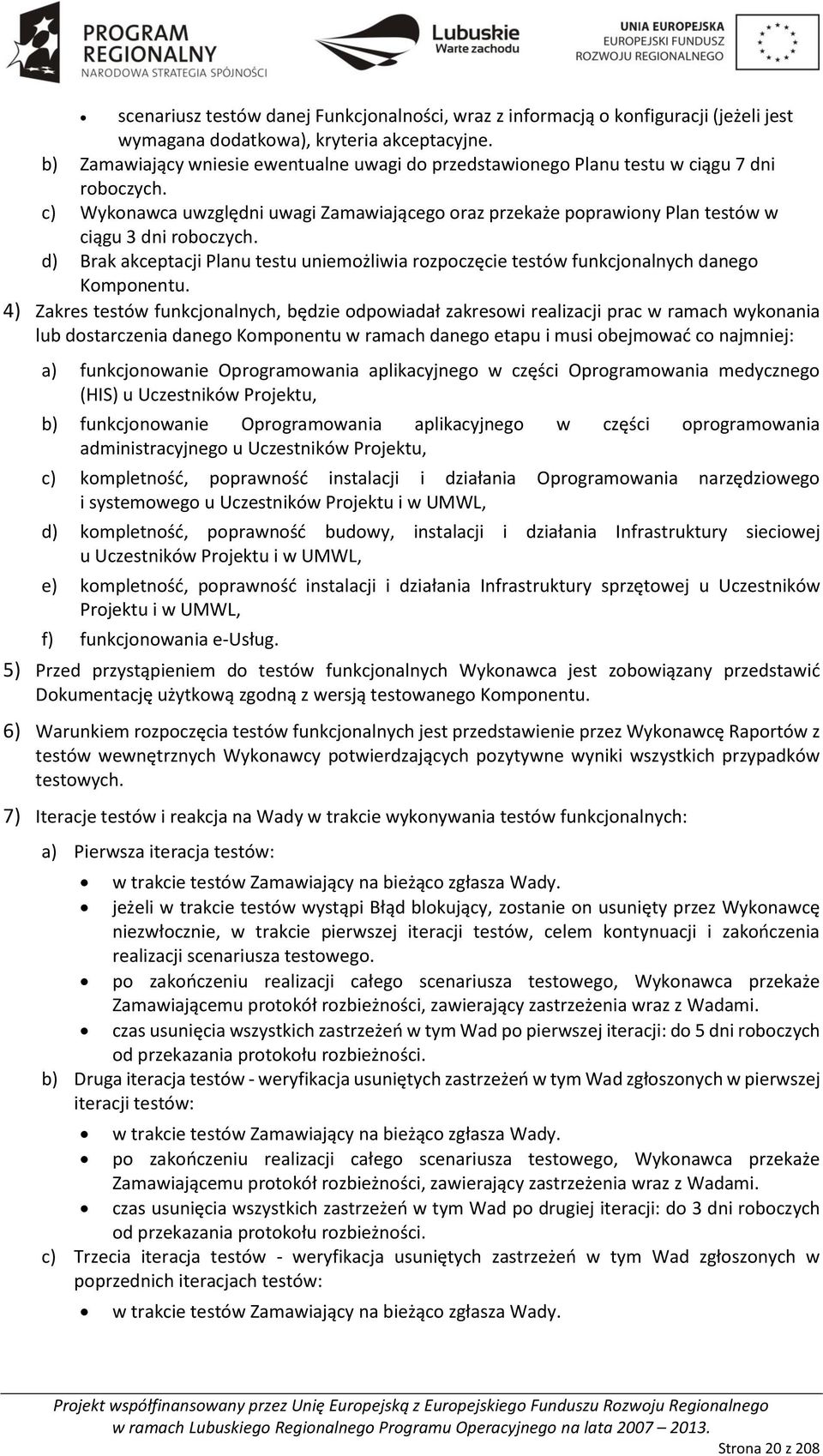 d) Brak akceptacji lanu testu uniemożliwia rozpoczęcie testów funkcjonalnych danego Komponentu.