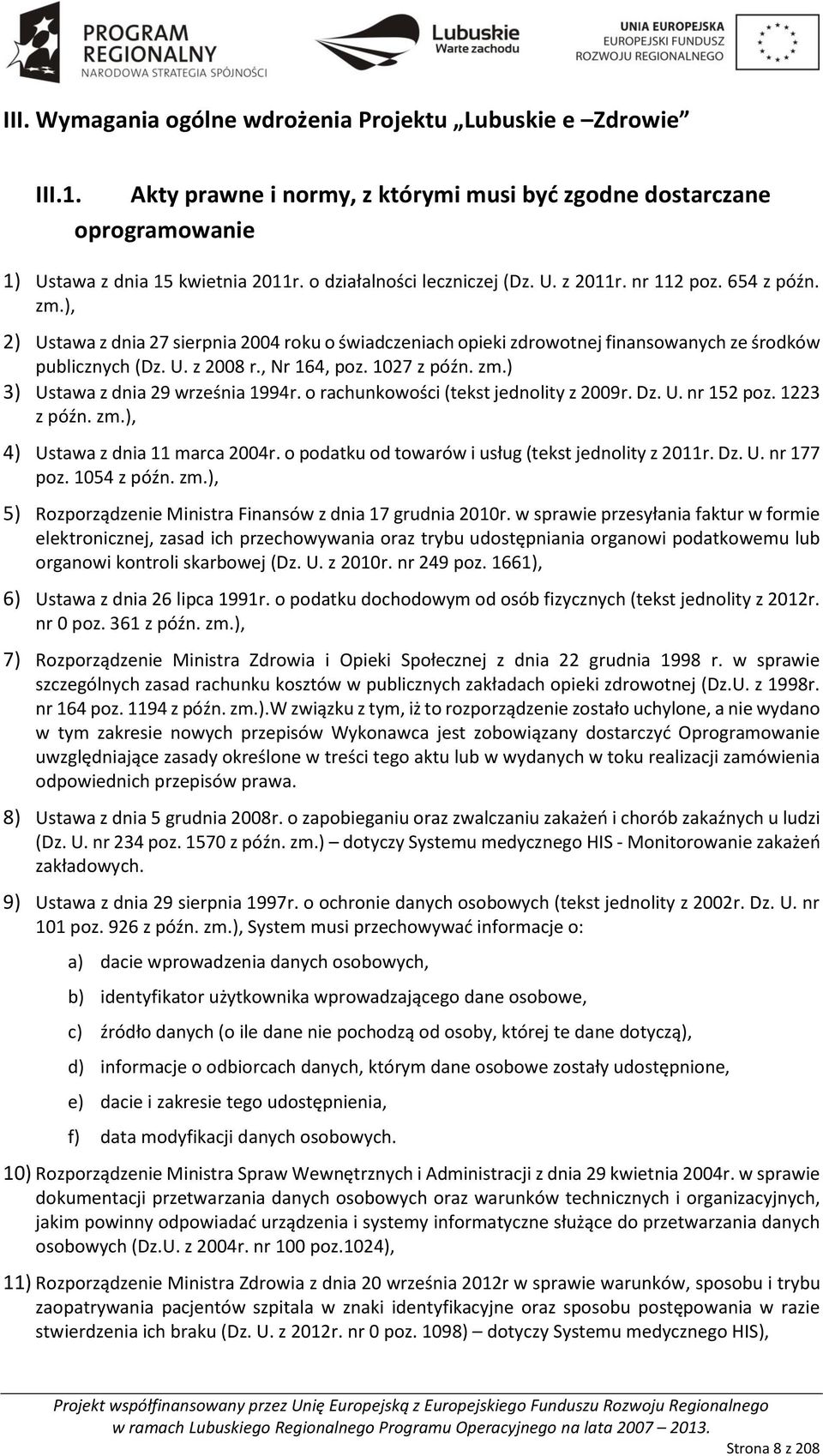 , Nr 164, poz. 1027 z późn. zm.) 3) Ustawa z dnia 29 września 1994r. o rachunkowości (tekst jednolity z 2009r. Dz. U. nr 152 poz. 1223 z późn. zm.), 4) Ustawa z dnia 11 marca 2004r.