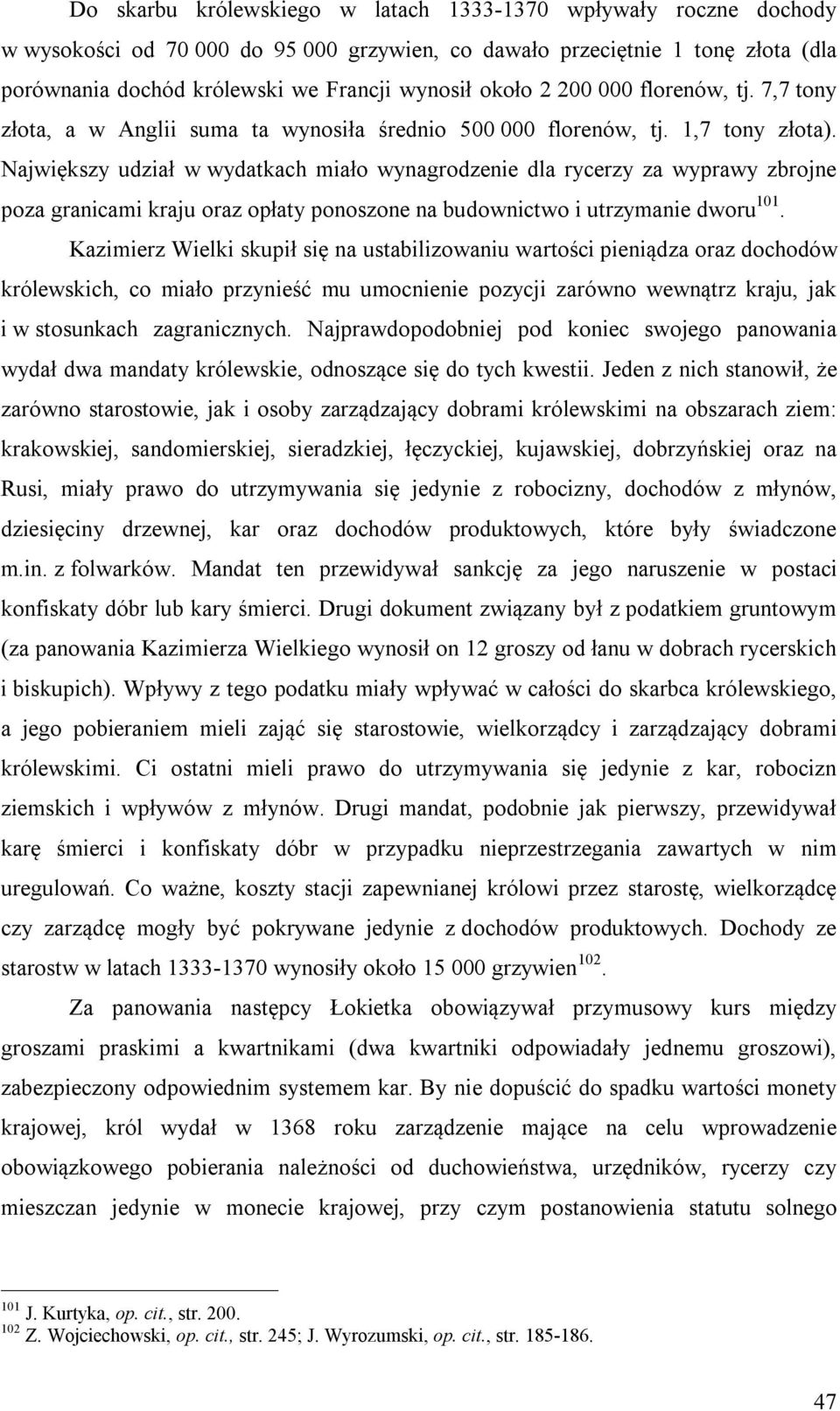 Największy udział w wydatkach miało wynagrodzenie dla rycerzy za wyprawy zbrojne poza granicami kraju oraz opłaty ponoszone na budownictwo i utrzymanie dworu 101.