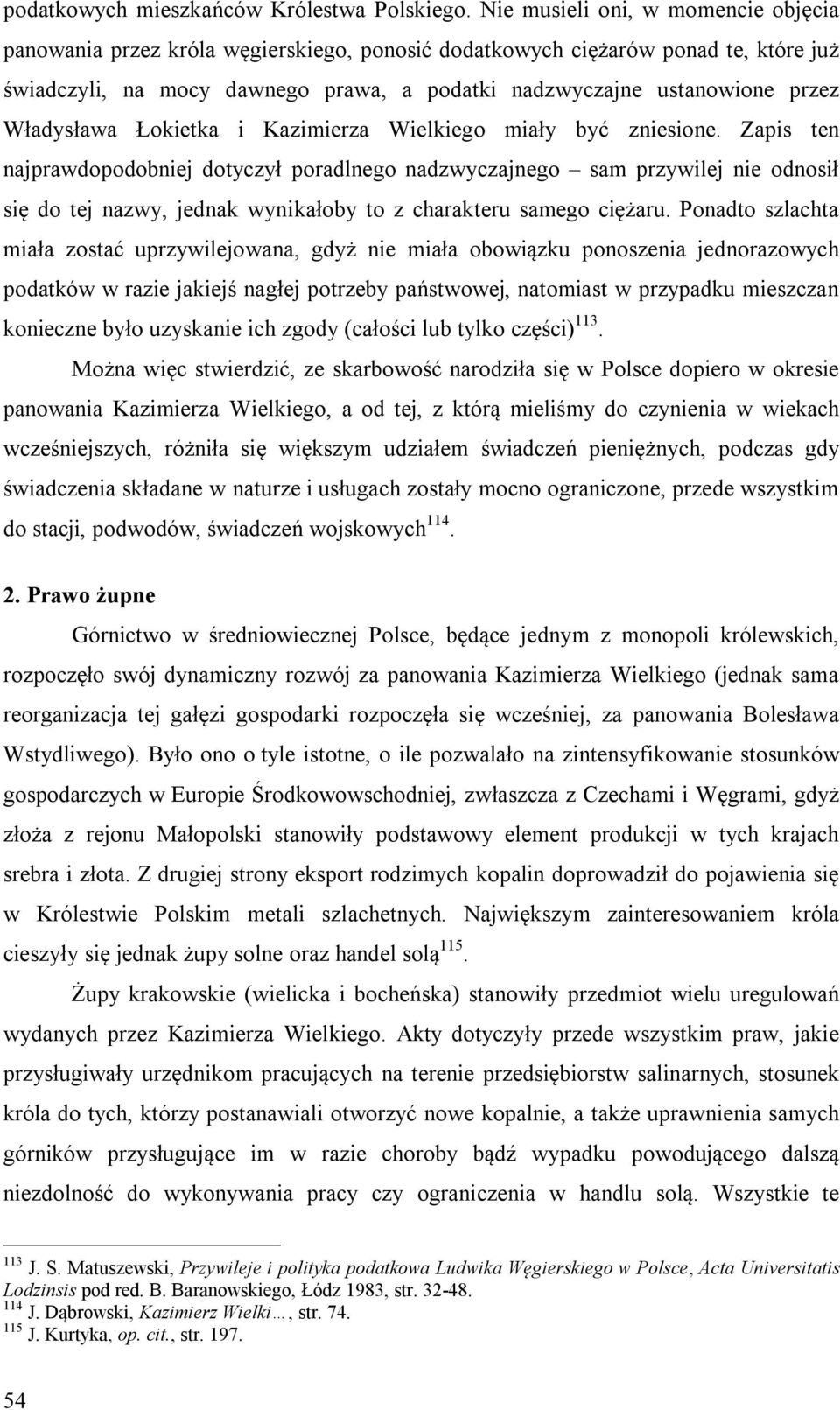 Władysława Łokietka i Kazimierza Wielkiego miały być zniesione.