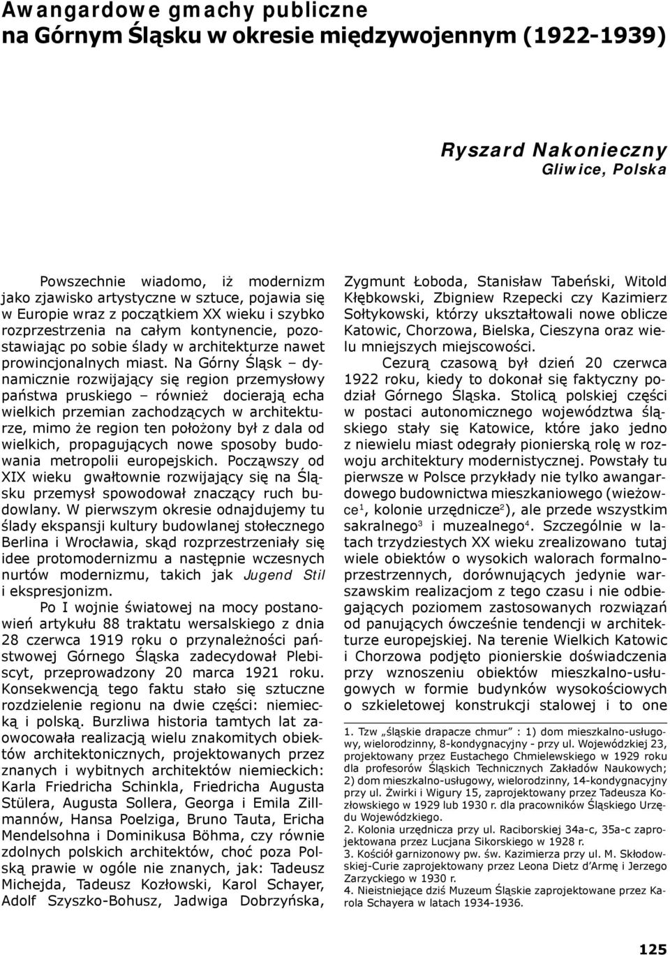 Na Górny Śląsk dynamicznie rozwijający się region przemysłowy państwa pruskiego również docierają echa wielkich przemian zachodzących w architekturze, mimo że region ten położony był z dala od