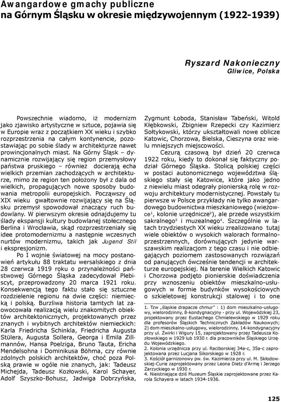 Na Górny Śląsk dynamicznie rozwijający się region przemysłowy państwa pruskiego również docierają echa wielkich przemian zachodzących w architekturze, mimo że region ten położony był z dala od