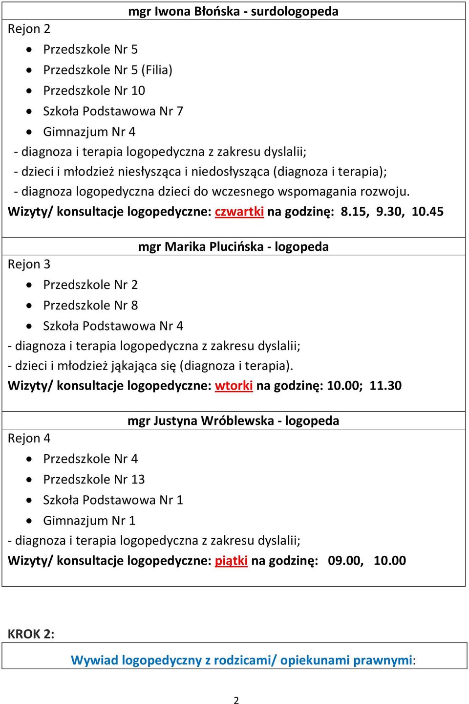 45 Rejon 3 Przedszkole Nr 2 Przedszkole Nr 8 mgr Marika Plucińska - logopeda Szkoła Podstawowa Nr 4 - dzieci i młodzież jąkająca się (diagnoza i terapia).