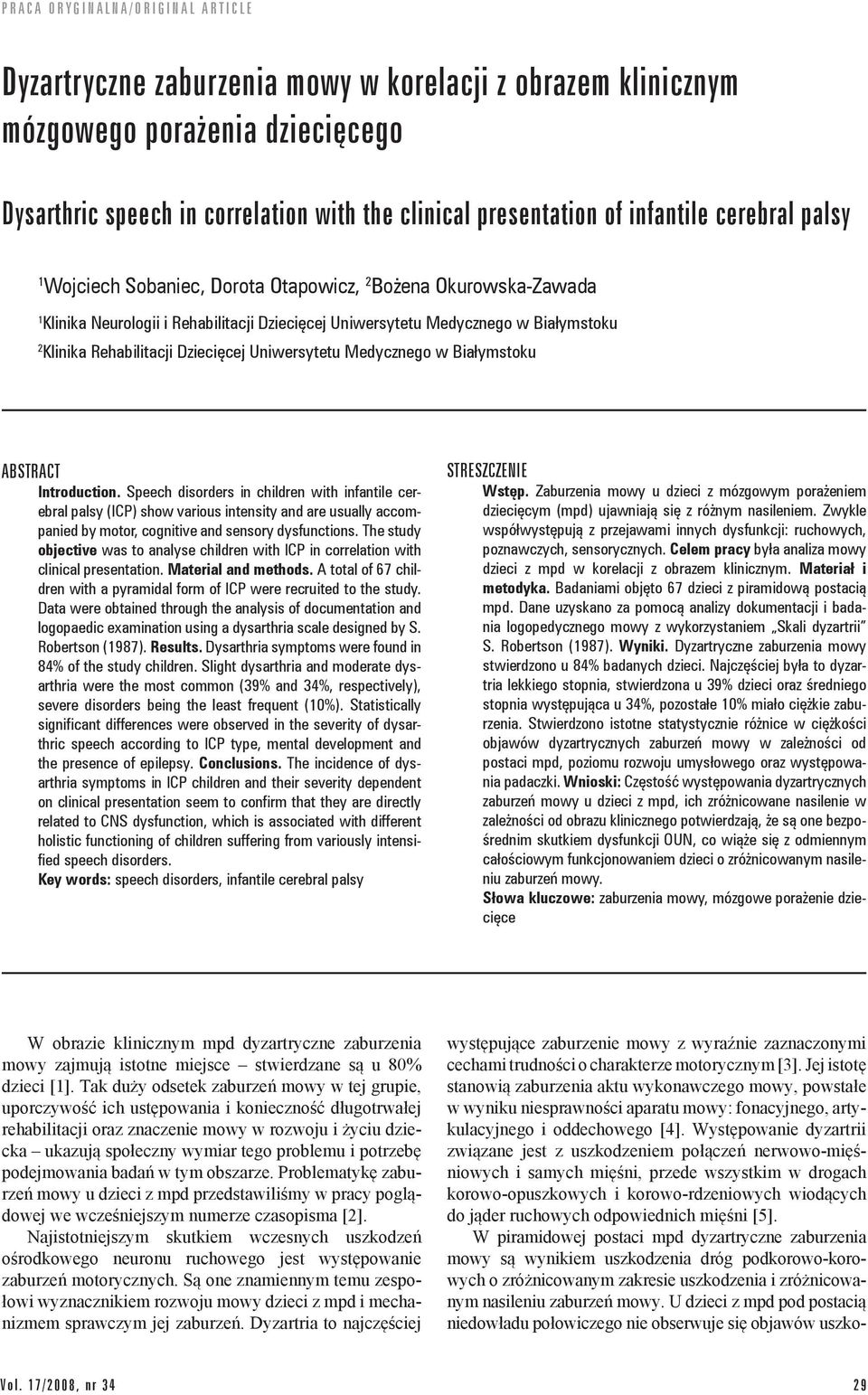 w Białymstoku ABSTRACT Introduction. Speech disorders in children with infantile cerebral palsy (ICP) show various intensity and are usually accompanied by motor, cognitive and sensory dysfunctions.