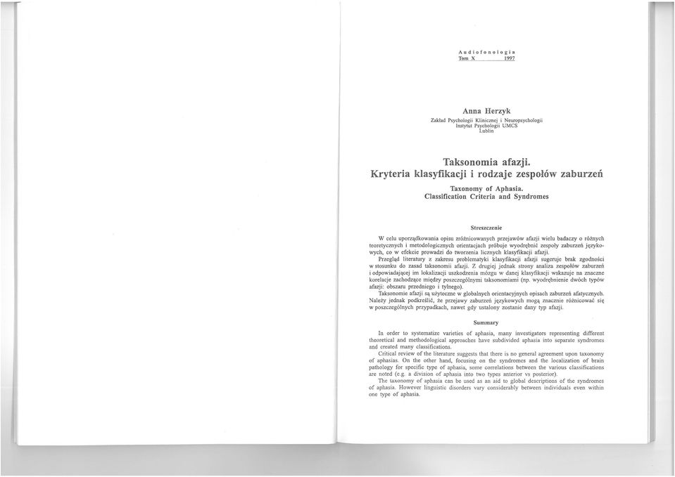 Classification Criteria and Syndromes Streszczenie W celu uporządkowania opisu zróżnicowanych przejawów afazji wielu badaczy o różnych teoretycznych i metodologicznych orientacjach próbuje wyodrębnić