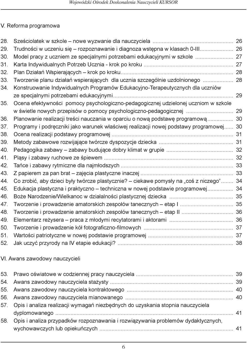 .. 27 3 Karta Indywidualnych Potrzeb Ucznia krok po kroku... 27 3 Plan Działań Wspierających krok po kroku... 28 3 Tworzenie planu działań wspierających dla ucznia szczególnie uzdolnionego.