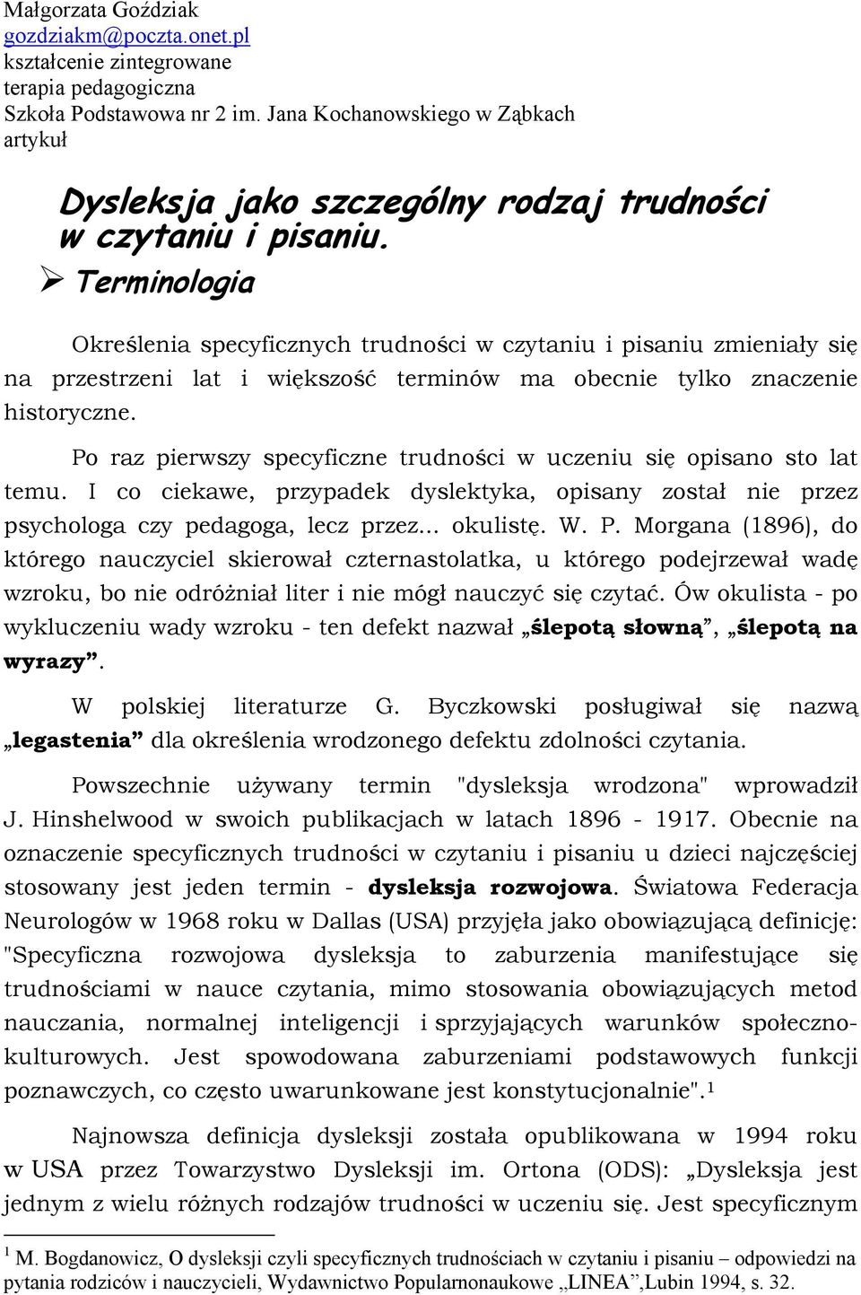 Terminologia Określenia specyficznych trudności w czytaniu i pisaniu zmieniały się na przestrzeni lat i większość terminów ma obecnie tylko znaczenie historyczne.