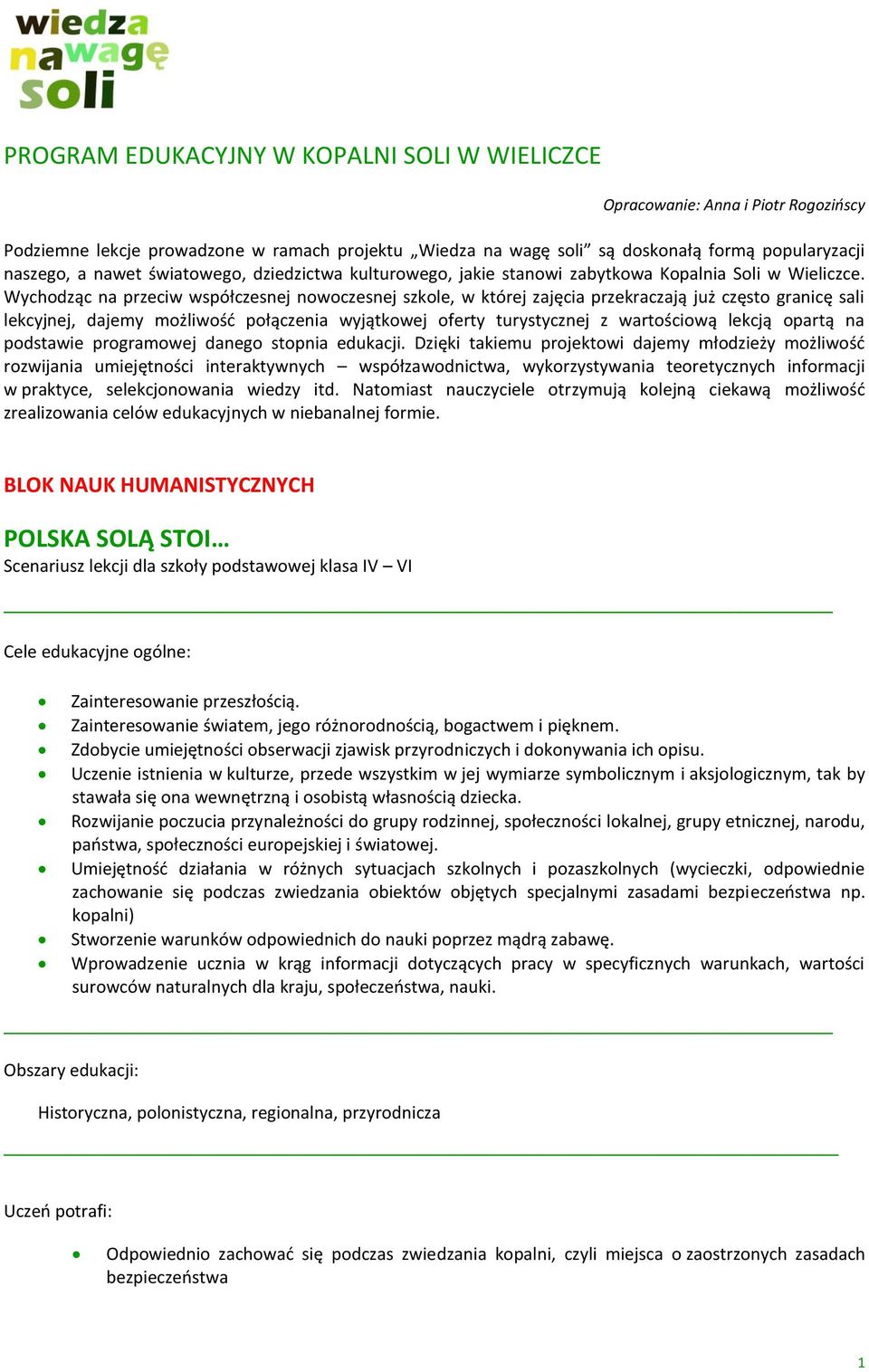 Wychodząc na przeciw współczesnej nowoczesnej szkole, w której zajęcia przekraczają już często granicę sali lekcyjnej, dajemy możliwość połączenia wyjątkowej oferty turystycznej z wartościową lekcją