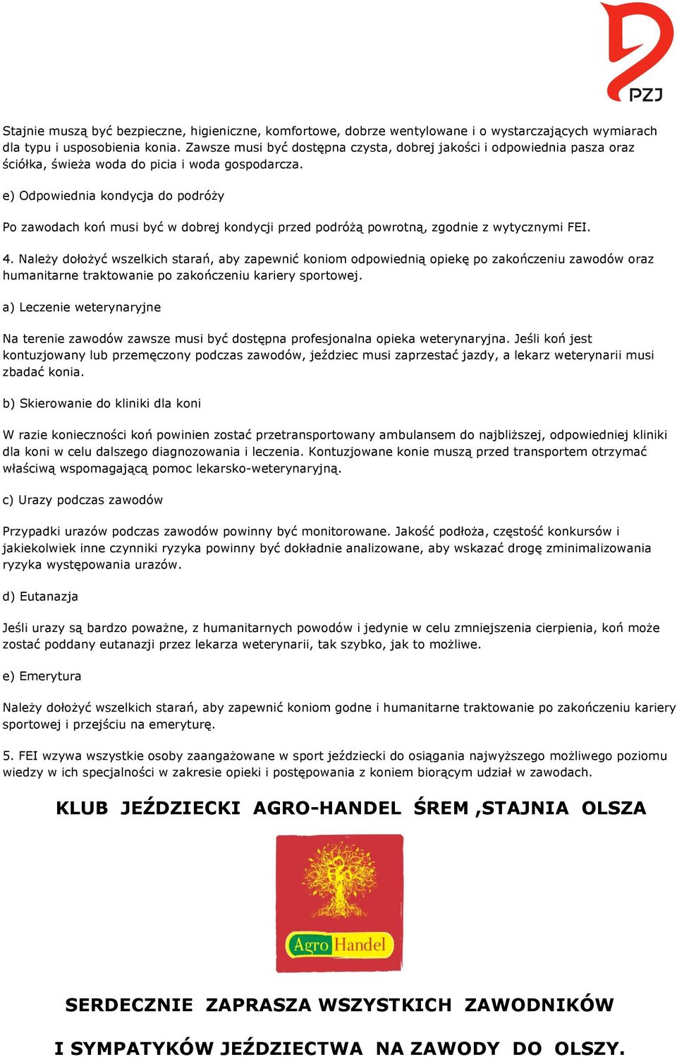 e) Odpowiednia kondycja do podróży Po zawodach koń musi być w dobrej kondycji przed podróżą powrotną, zgodnie z wytycznymi FEI. 4.