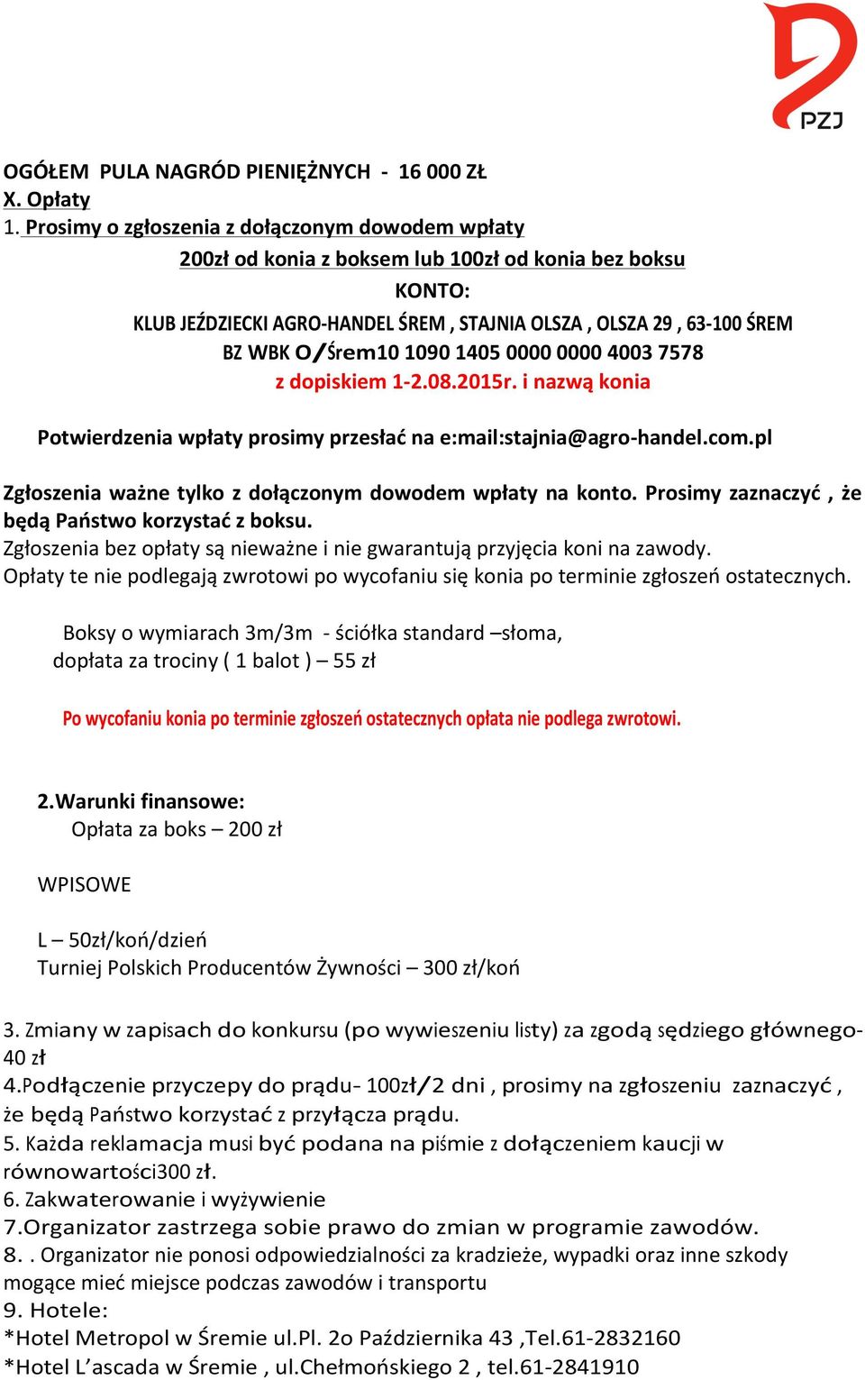 1090 1405 0000 0000 4003 7578 z dopiskiem 1-2.08.2015r. i nazwą konia Potwierdzenia wpłaty prosimy przesłać na e:mail:stajnia@agro- handel.com.