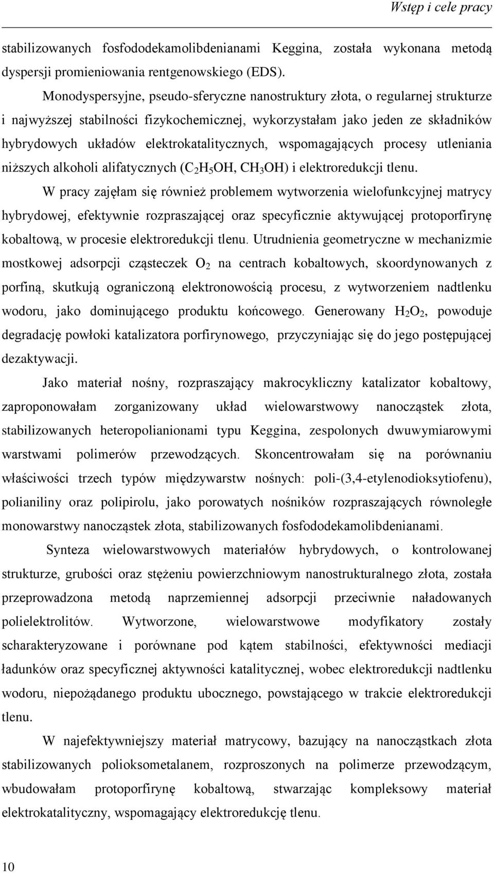 elektrokatalitycznych, wspomagających procesy utleniania niższych alkoholi alifatycznych (C 2 H 5 OH, CH 3 OH) i elektroredukcji tlenu.