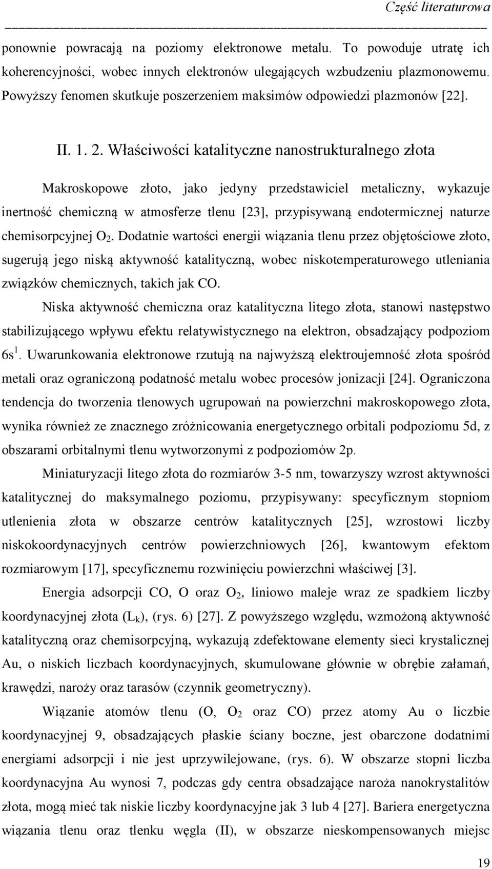 Właściwości katalityczne nanostrukturalnego złota Makroskopowe złoto, jako jedyny przedstawiciel metaliczny, wykazuje inertność chemiczną w atmosferze tlenu [23], przypisywaną endotermicznej naturze