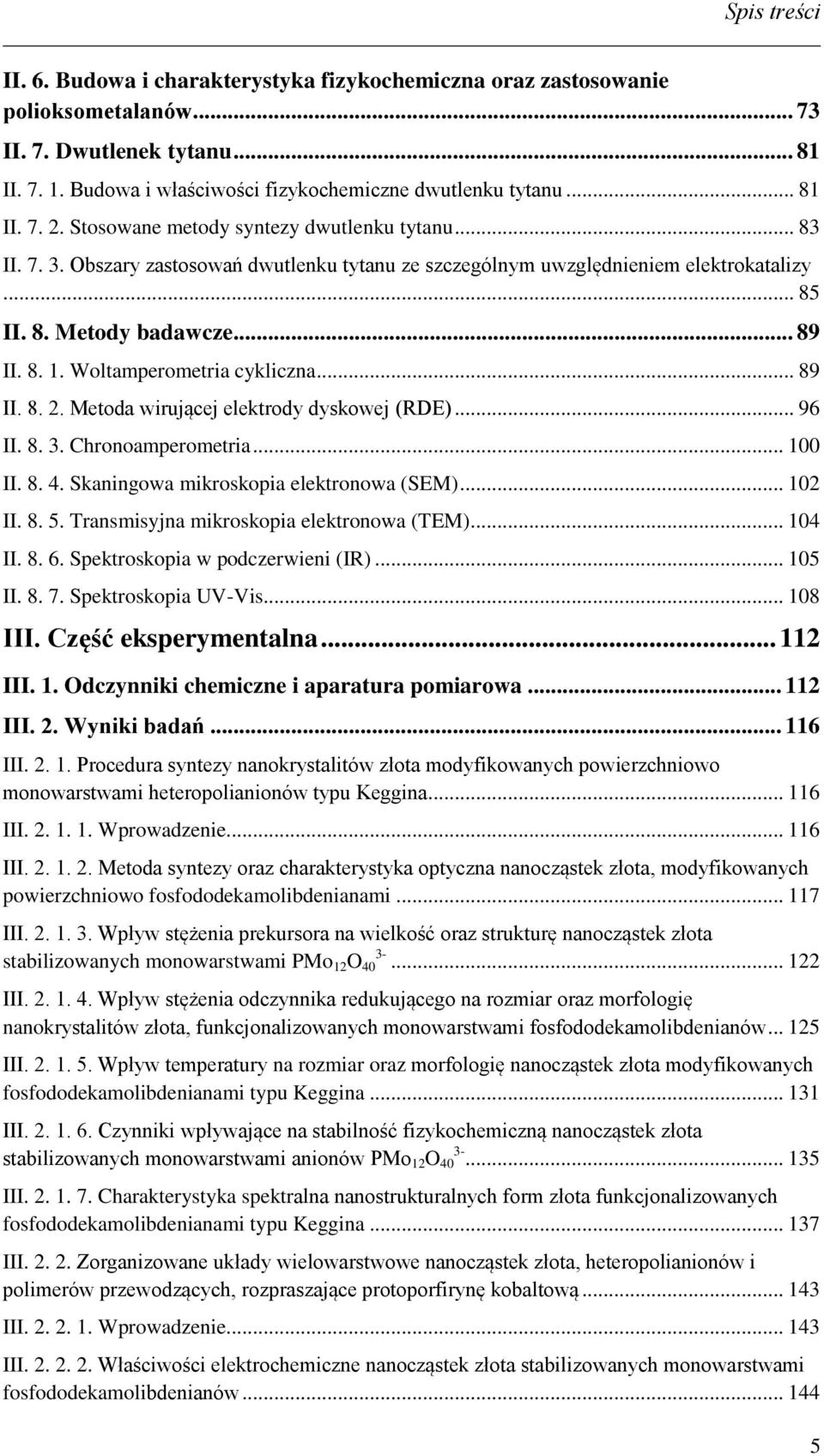 Woltamperometria cykliczna... 89 II. 8. 2. Metoda wirującej elektrody dyskowej (RDE)... 96 II. 8. 3. Chronoamperometria... 100 II. 8. 4. Skaningowa mikroskopia elektronowa (SEM)... 102 II. 8. 5.