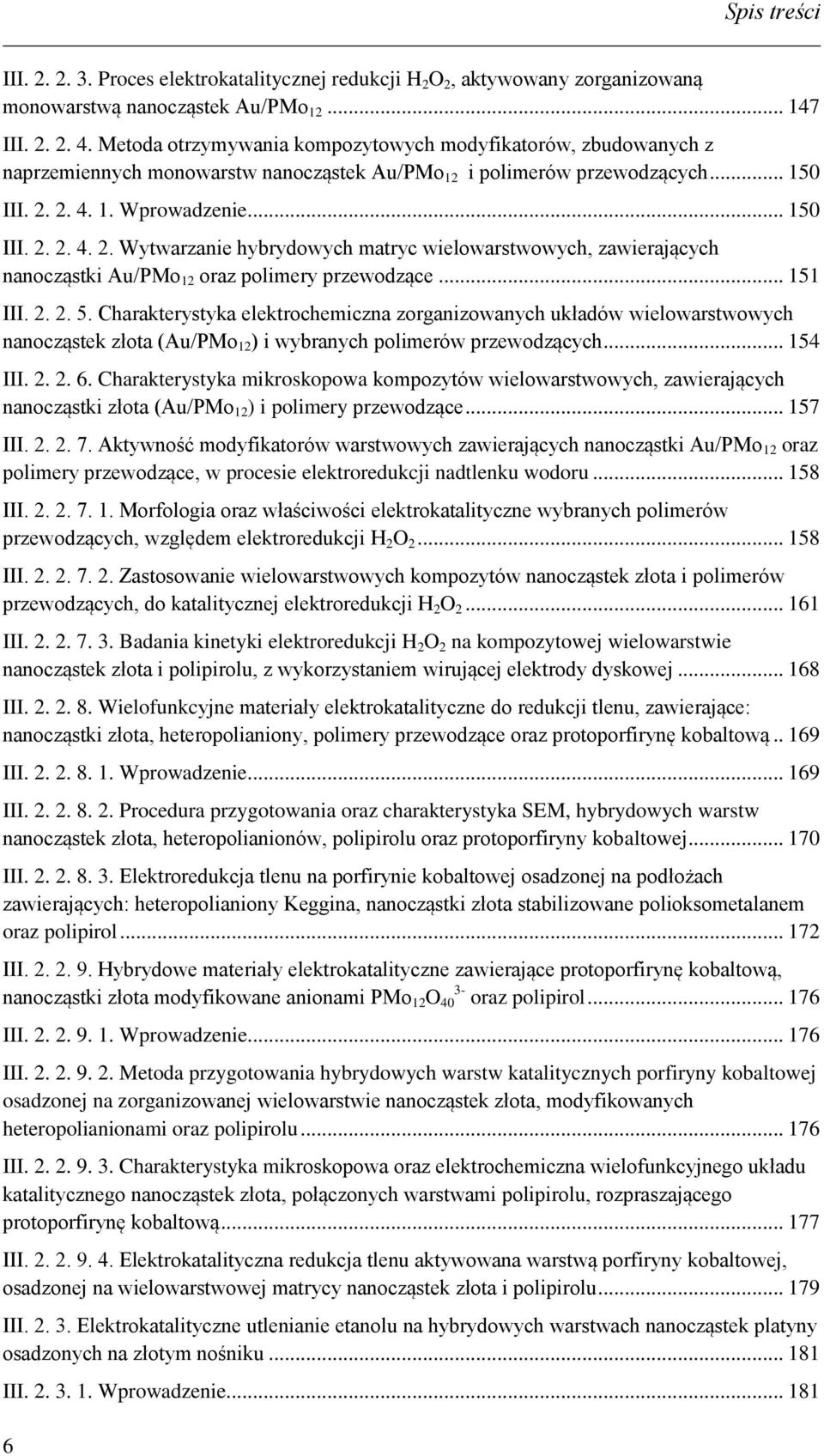2. 4. 1. Wprowadzenie... 150 III. 2. 2. 4. 2. Wytwarzanie hybrydowych matryc wielowarstwowych, zawierających nanocząstki Au/PMo 12 oraz polimery przewodzące... 151 III. 2. 2. 5.
