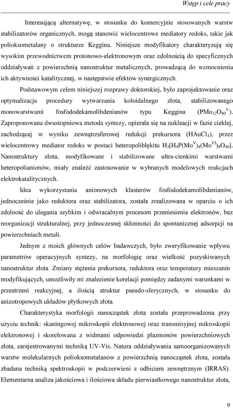 Niniejsze modyfikatory charakteryzują się wysokim przewodnictwem protonowo-elektronowym oraz zdolnością do specyficznych oddziaływań z powierzchnią nanostruktur metalicznych, prowadzącą do