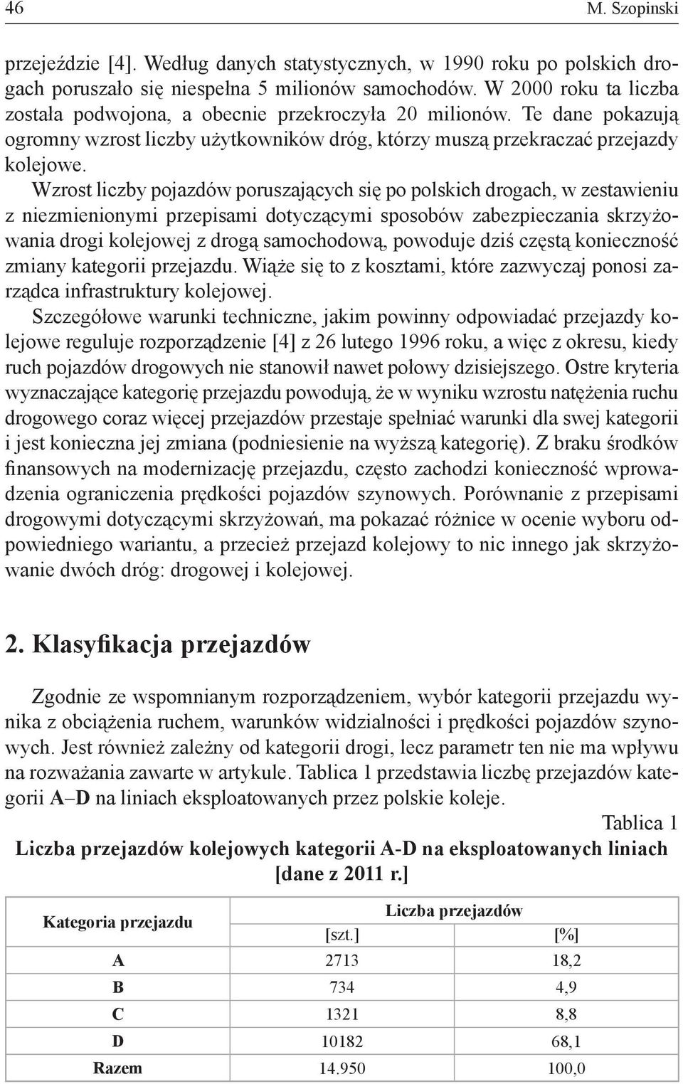 Wzrost liczby pojazdów poruszających się po polskich drogach, w zestawieniu z niezmienionymi przepisami dotyczącymi sposobów zabezpieczania skrzyżowania drogi kolejowej z drogą samochodową, powoduje