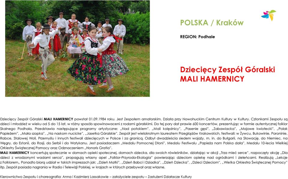 Do tej pory dał prawie 600 koncertów, prezentując w formie autentycznej folklor Skalnego Podhala.